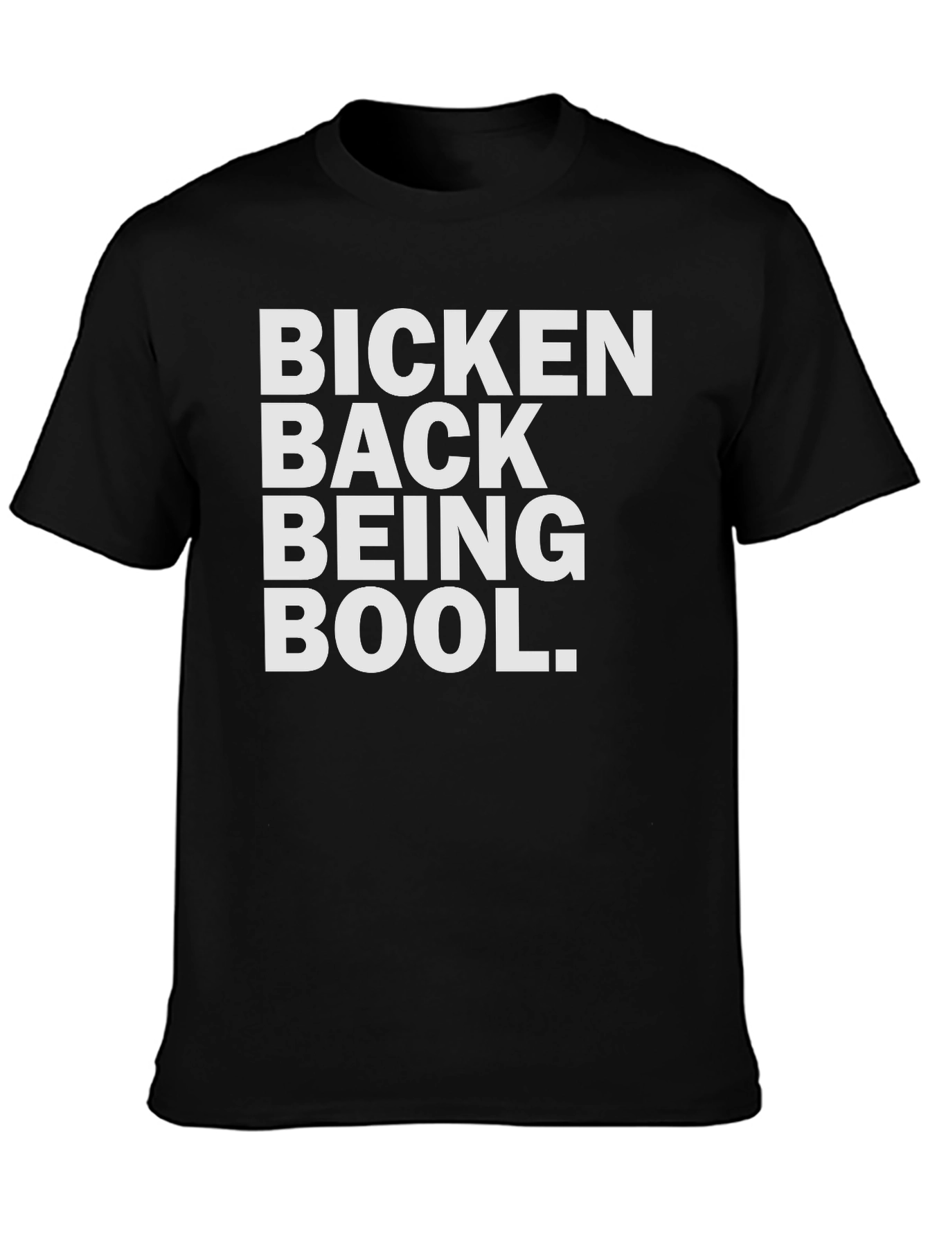 Bicken Back Being Bool T-Shirt