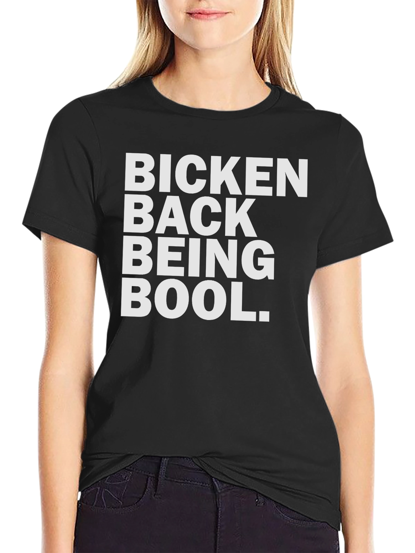 Bicken Back Being Bool T-Shirt