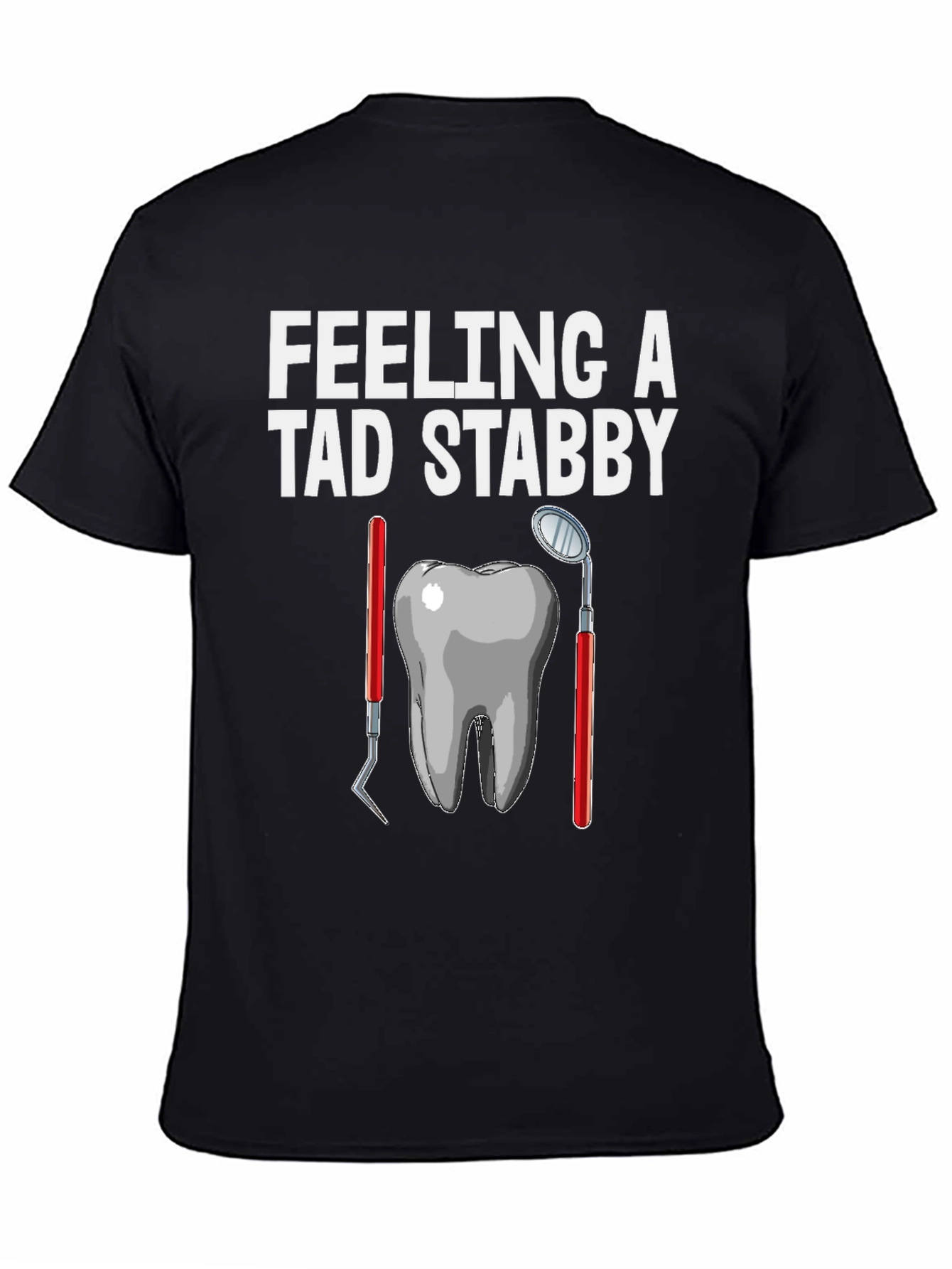 Feeling a Tad Stabby Dentist T-Shirt