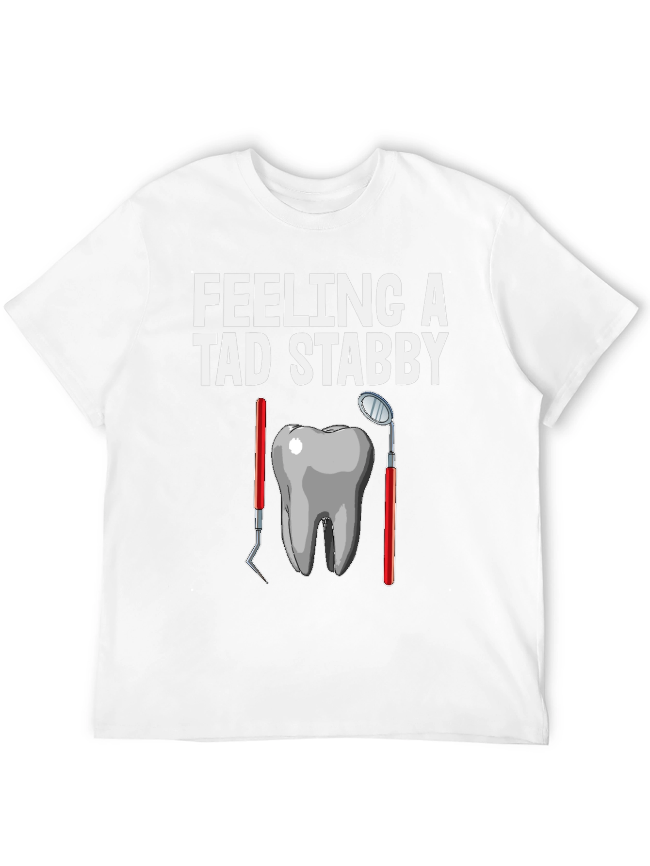 Feeling a Tad Stabby Dentist T-Shirt