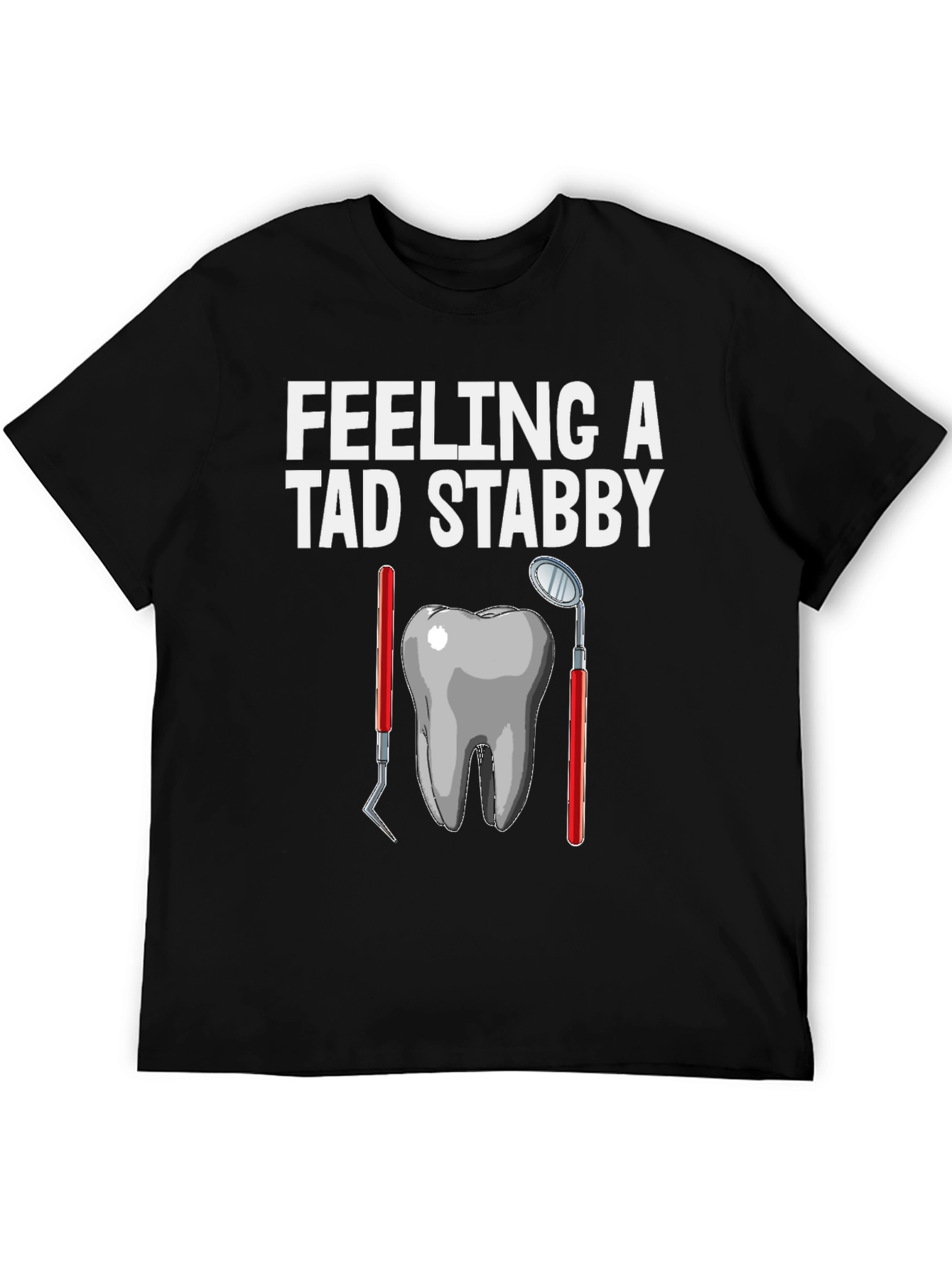 Feeling a Tad Stabby Dentist T-Shirt