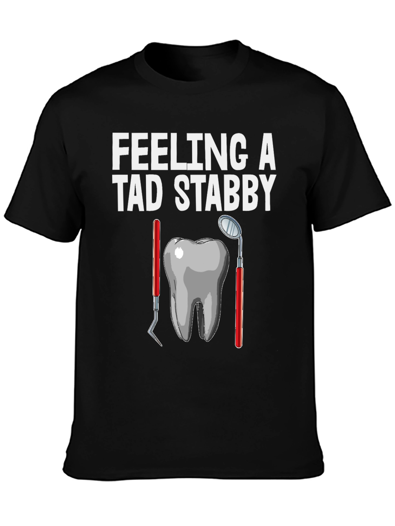 Feeling a Tad Stabby Dentist T-Shirt