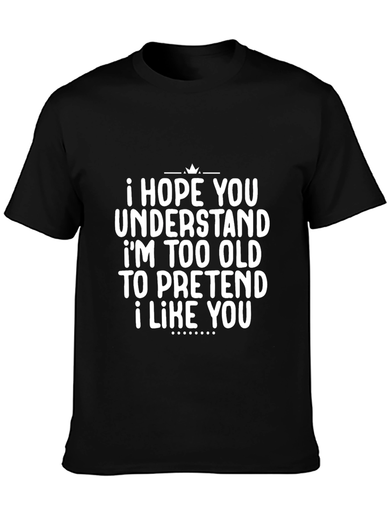 Funny Sarcastic Black T-Shirt - I Hope You Understand