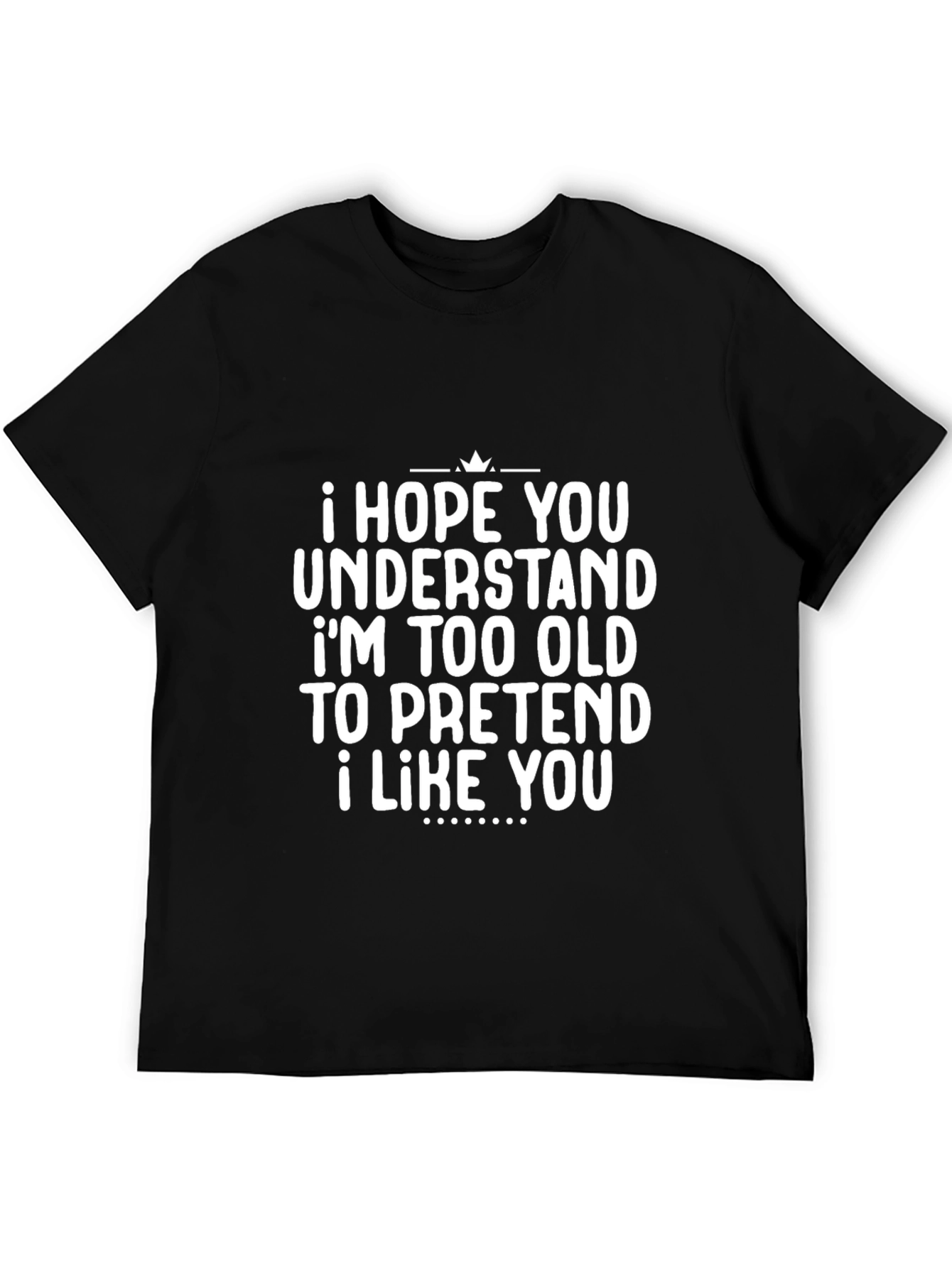 Funny Sarcastic Black T-Shirt - I Hope You Understand
