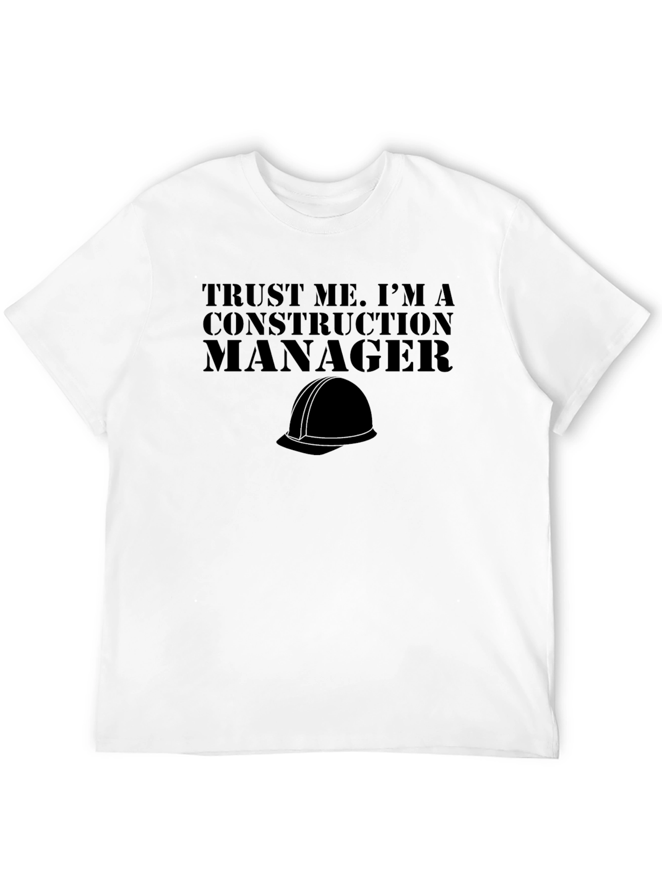 Construction Manager T-Shirt - Trust Me Tee