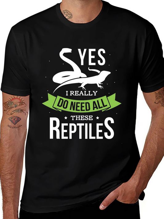 Reptile Lover T-Shirt - Yes I Need All Reptiles!