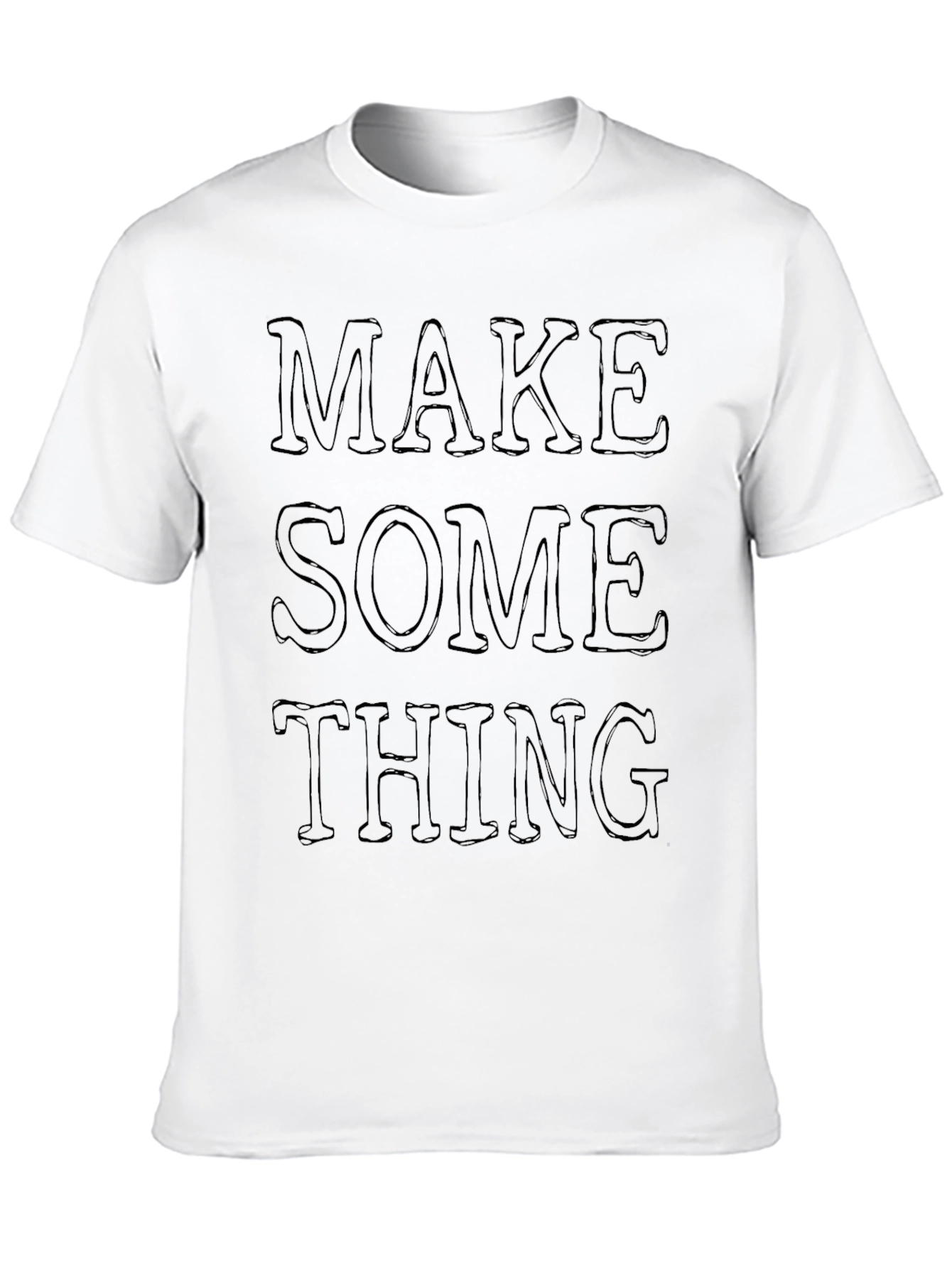 Make Something T-Shirt - Graphic Tee
