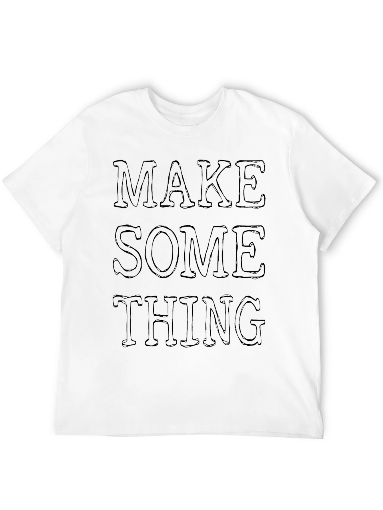 Make Something T-Shirt - Graphic Tee