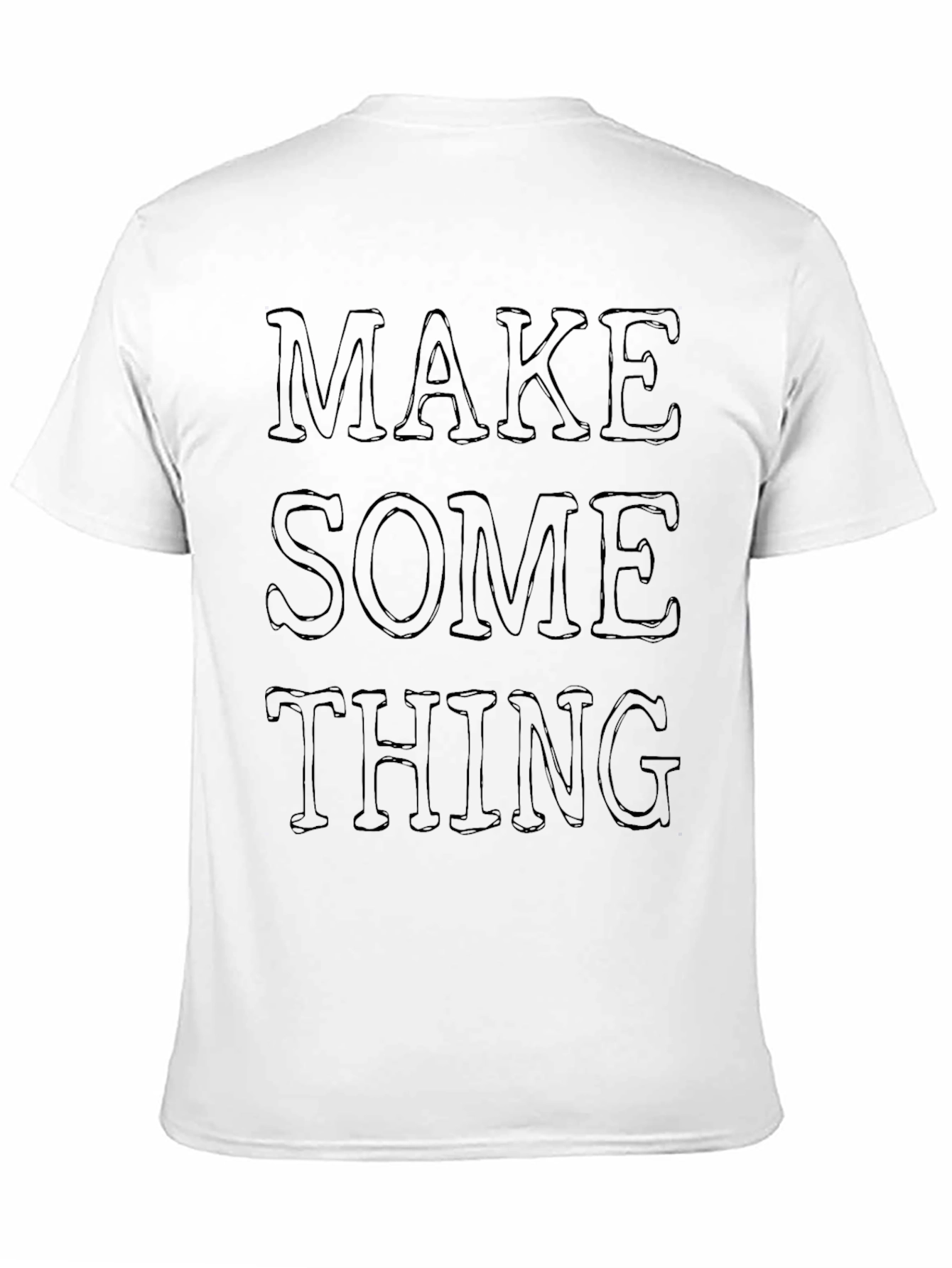Make Something T-Shirt - Graphic Tee