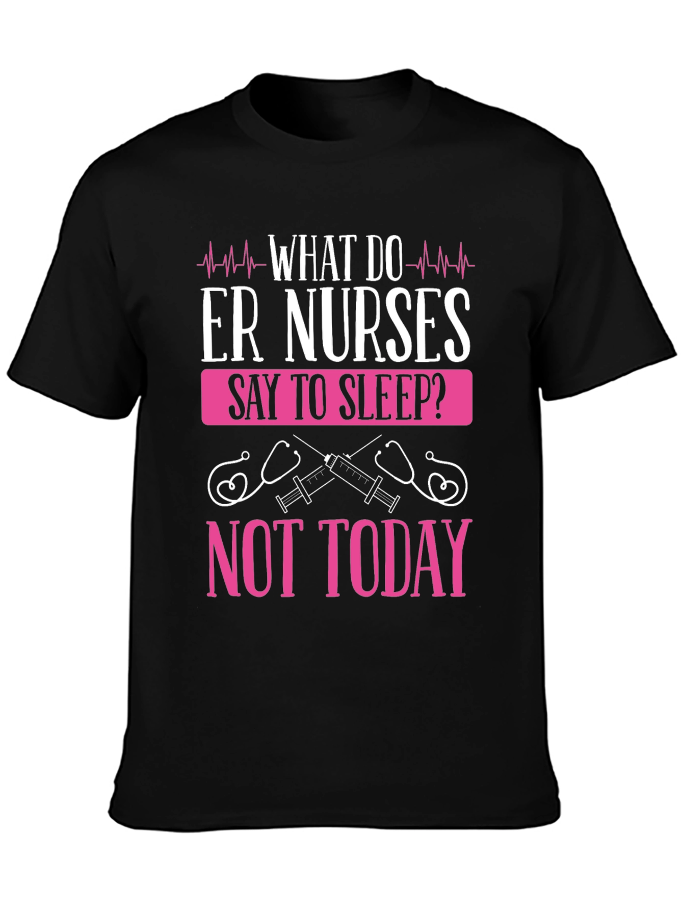 ER Nurse Not Today Graphic T-Shirt