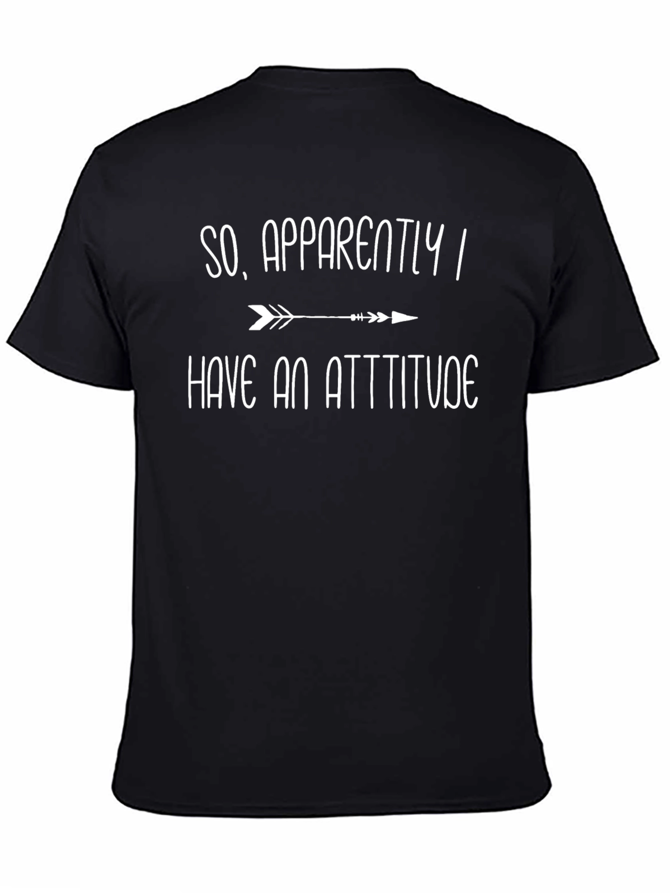 Attitude T-Shirt: So Apparently I Have An Attitude