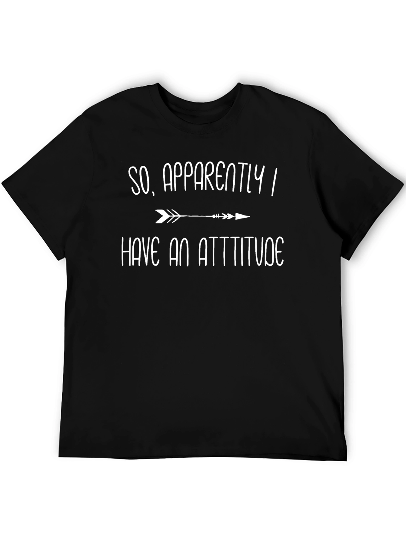 Attitude T-Shirt: So Apparently I Have An Attitude