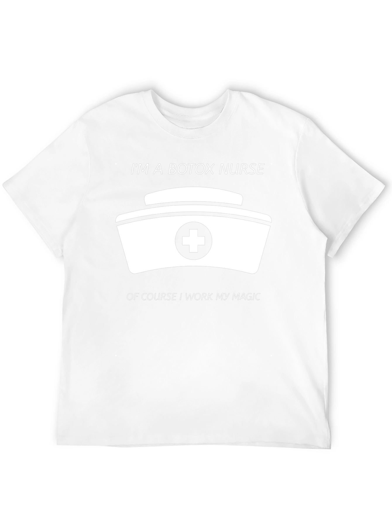 Botox Nurse T-Shirt - I Work My Magic!