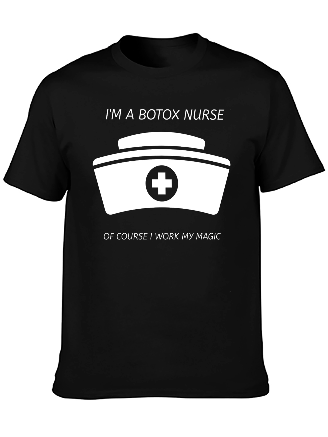 Botox Nurse T-Shirt - I Work My Magic!