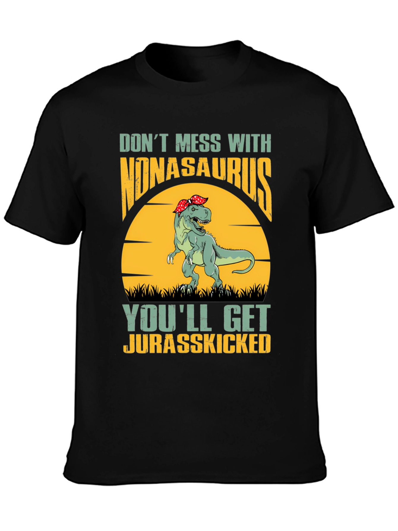 Nonasaurus Rex T-Shirt: Dont Mess Get Jurasskicked