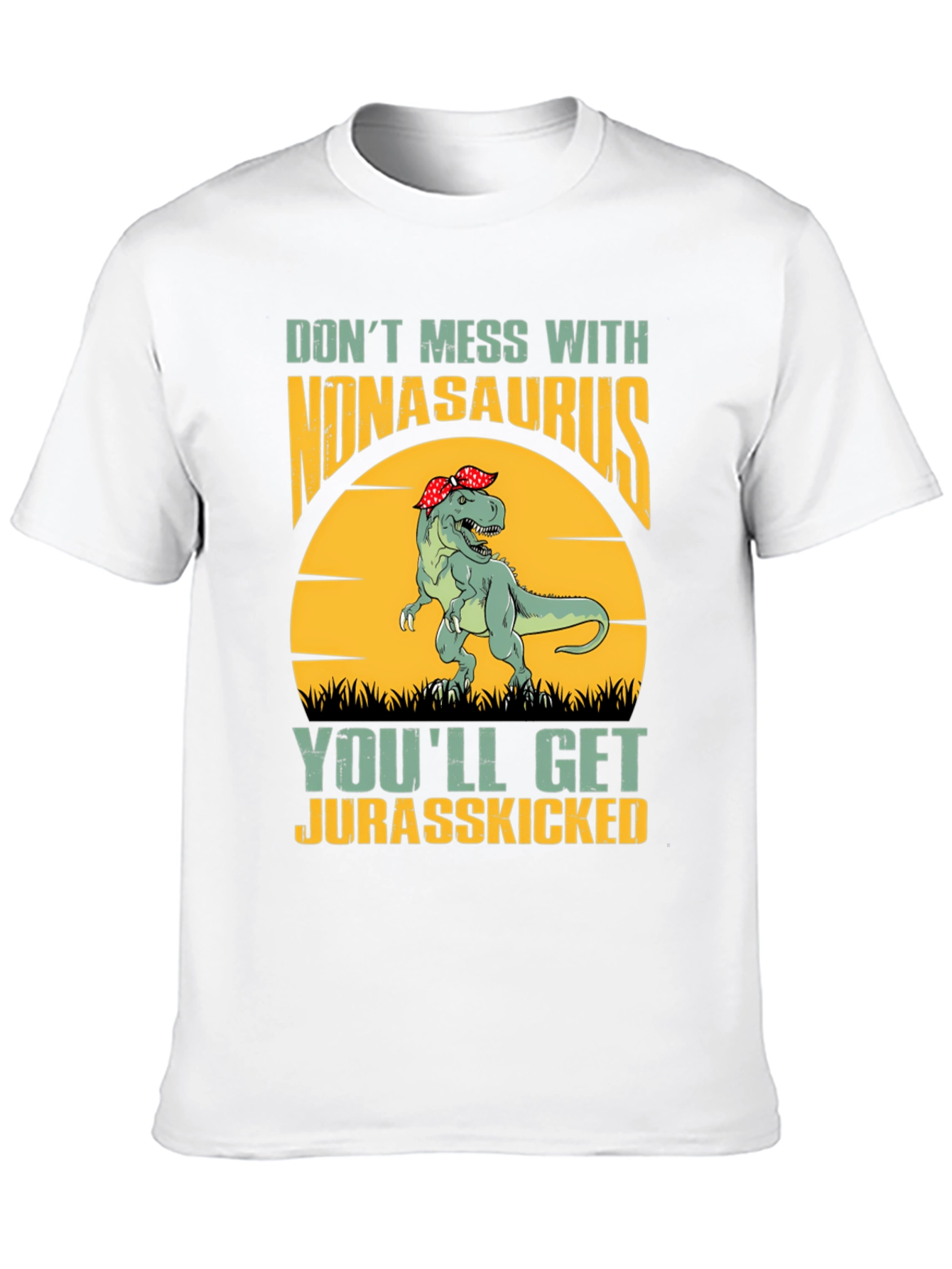 Nonasaurus Rex T-Shirt: Dont Mess Get Jurasskicked
