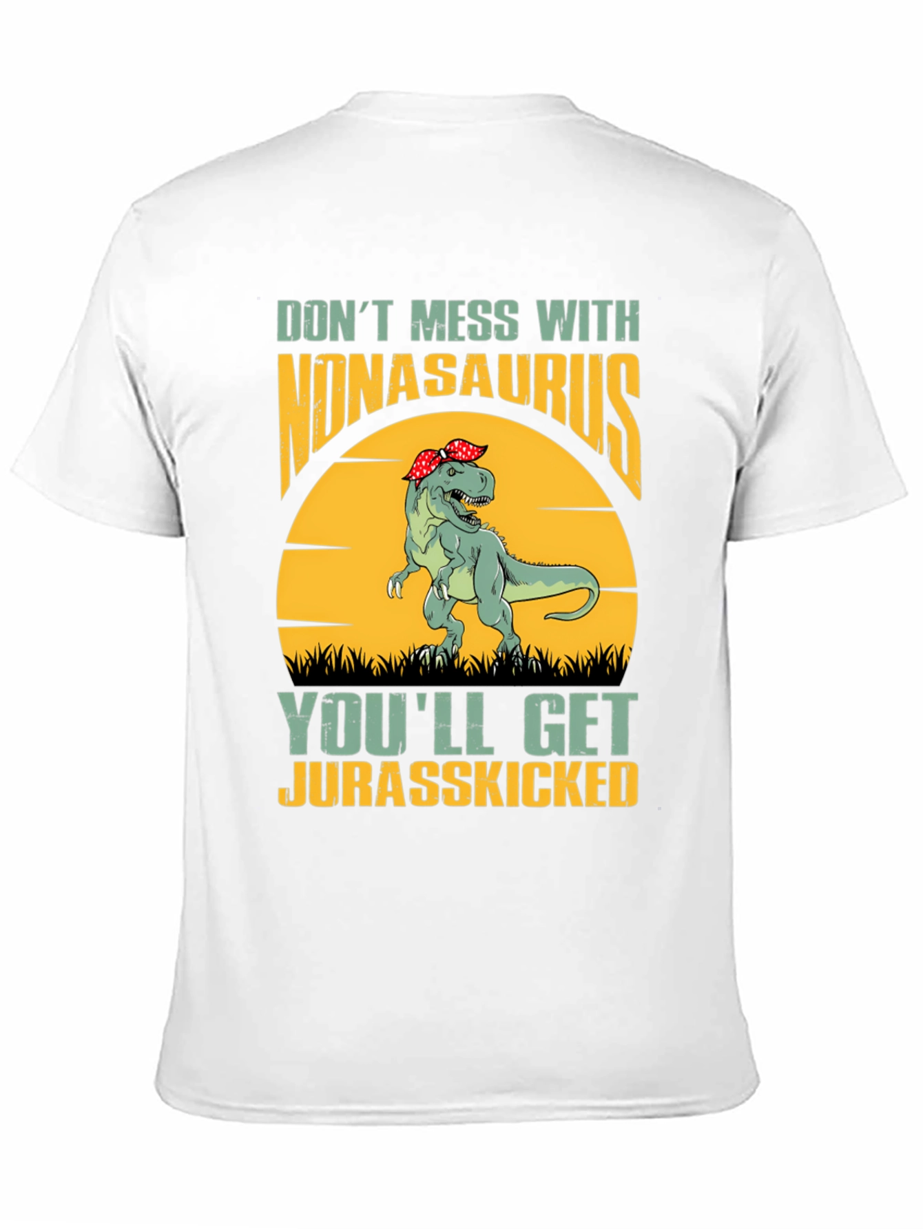 Nonasaurus Rex T-Shirt: Dont Mess Get Jurasskicked