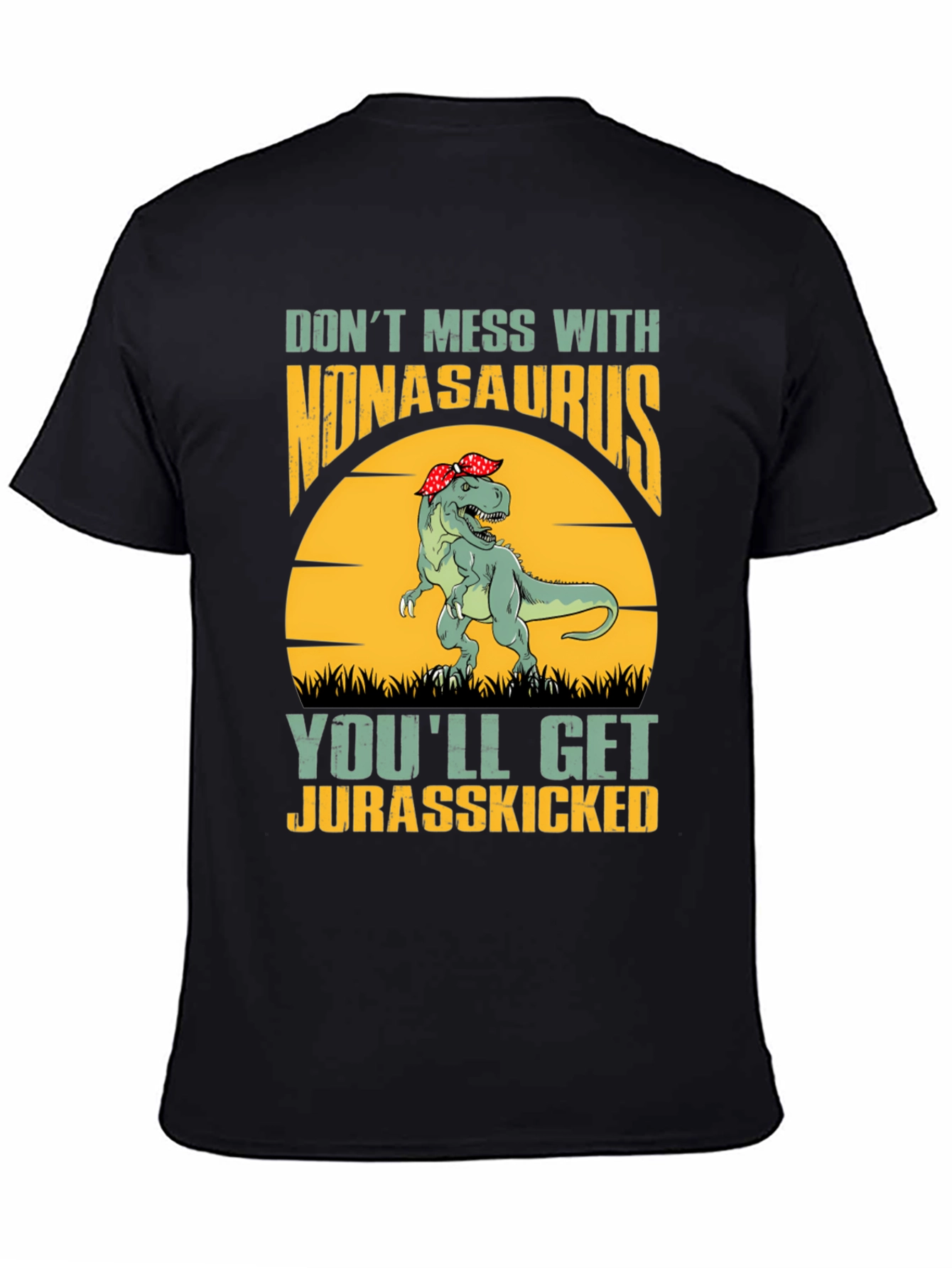 Nonasaurus Rex T-Shirt: Dont Mess Get Jurasskicked