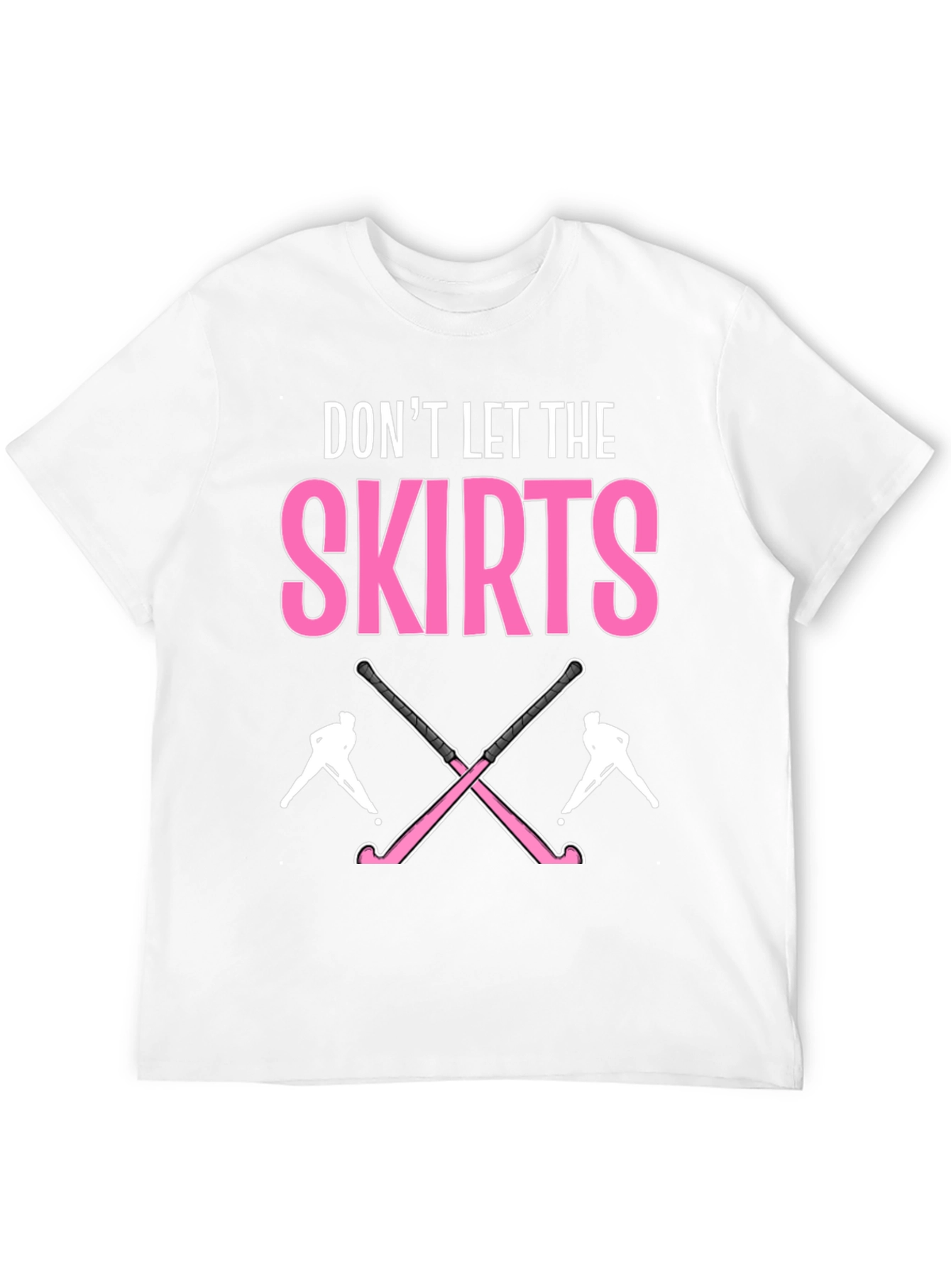 Dont Let The Skirts Hockey T-Shirt