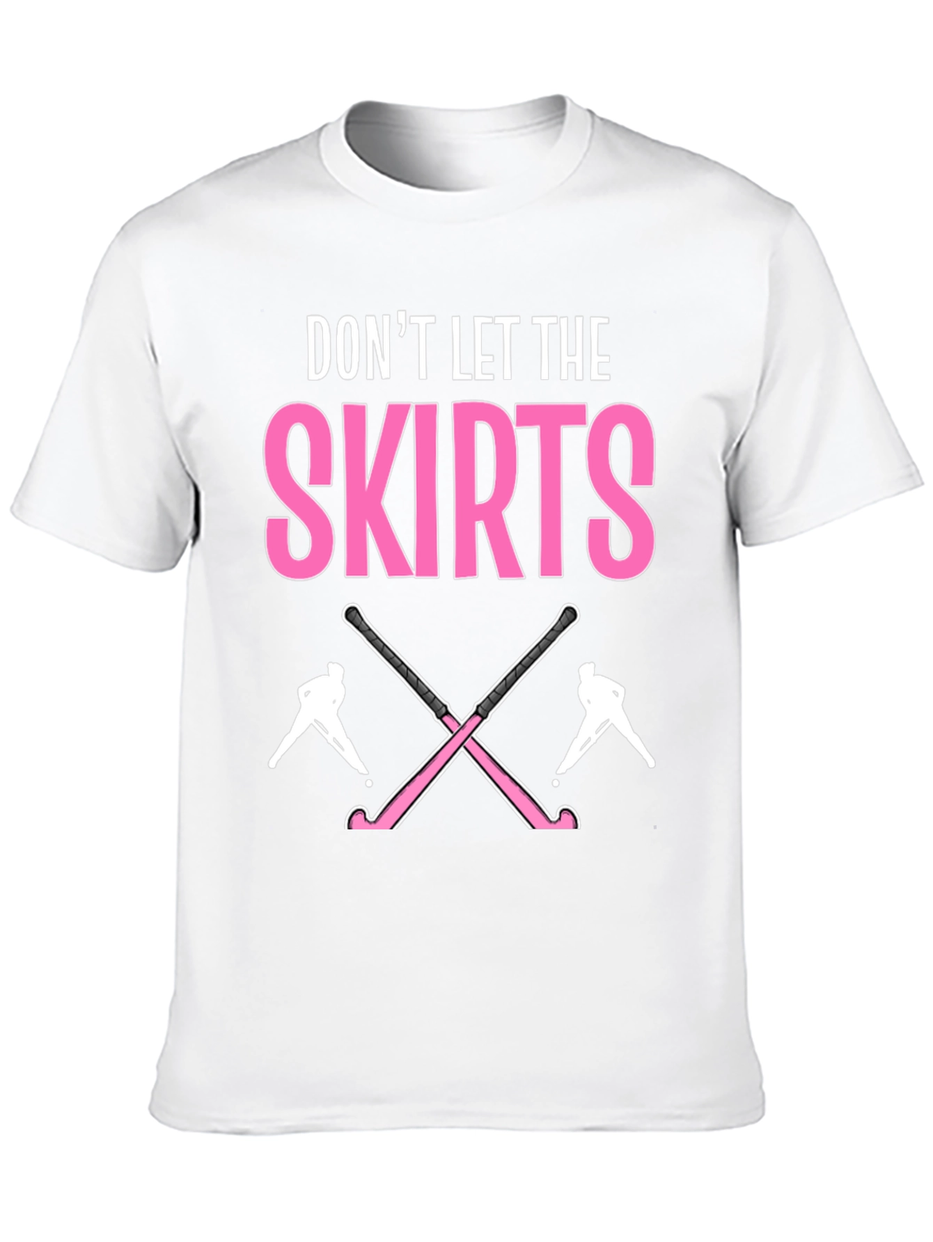 Dont Let The Skirts Hockey T-Shirt