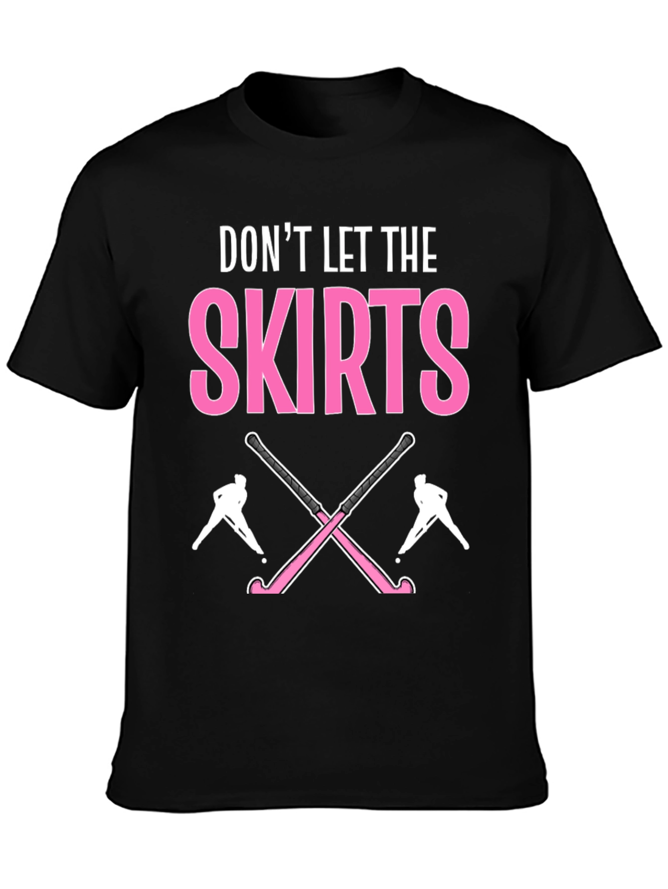 Dont Let The Skirts Hockey T-Shirt