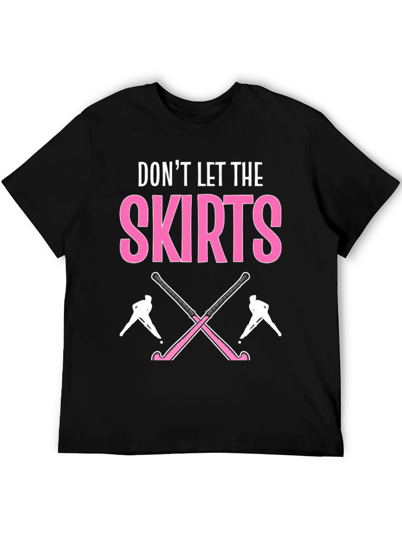 Dont Let The Skirts Hockey T-Shirt