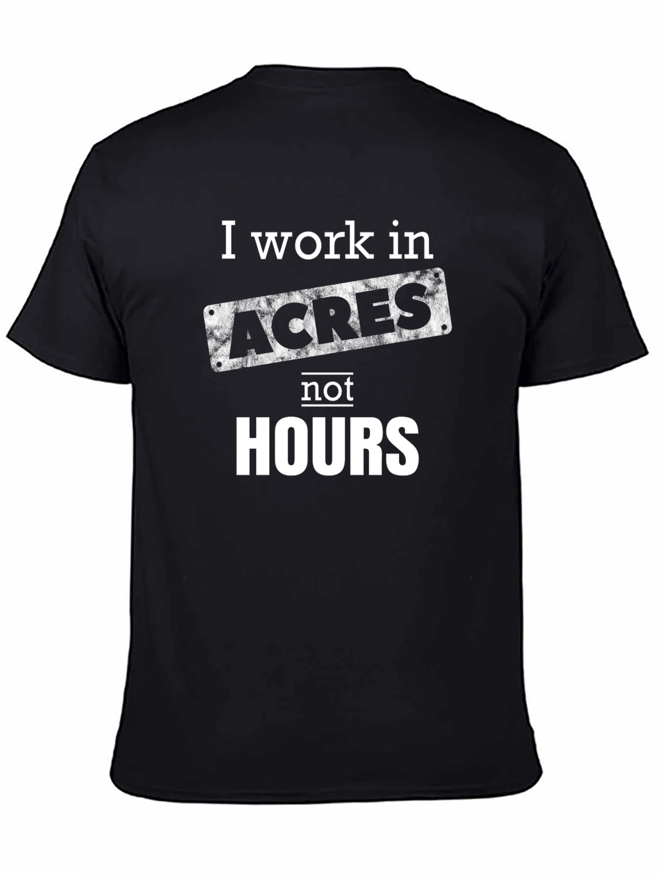 I Work In Acres T-Shirt