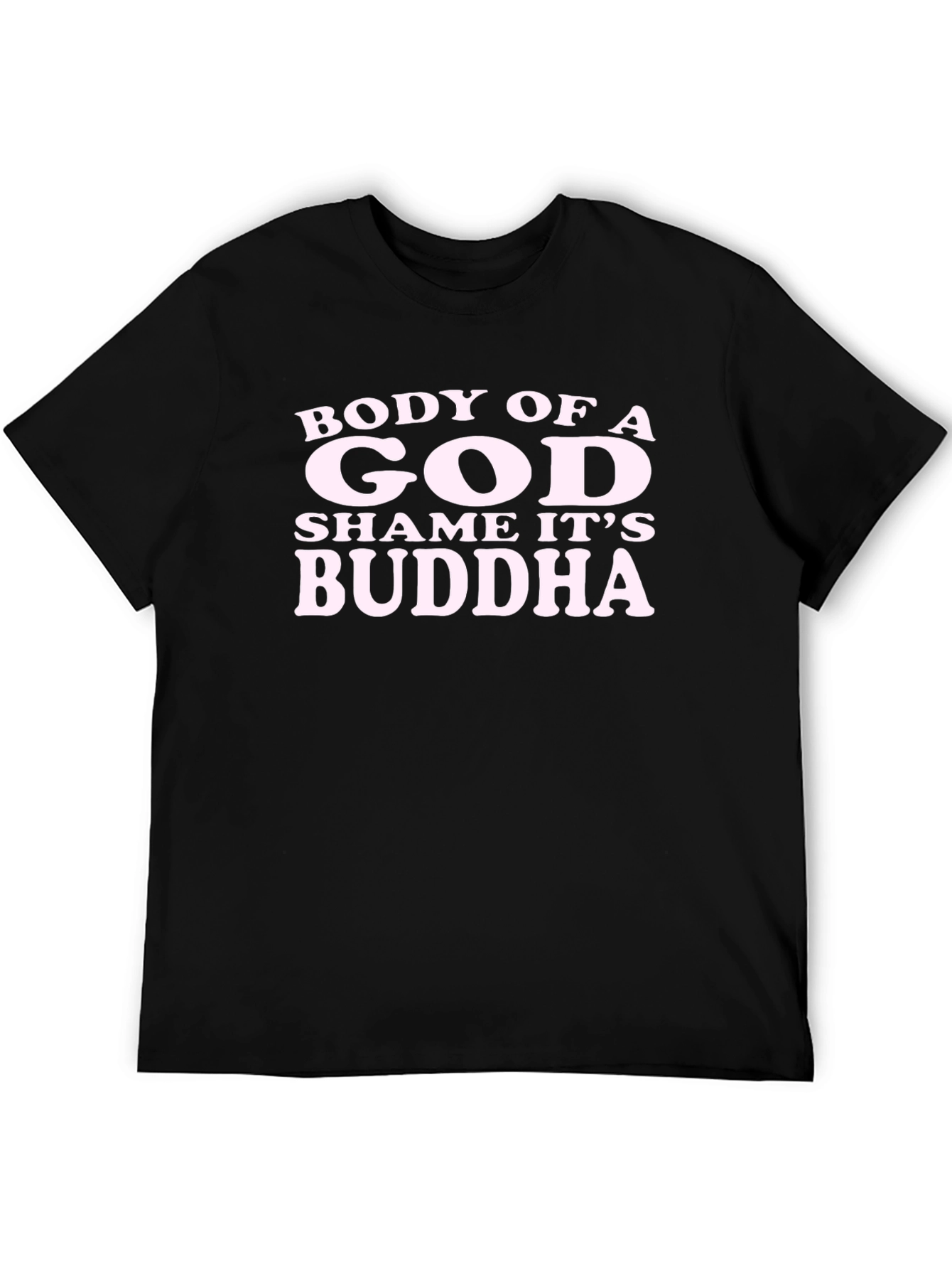 Body of a God Shame Its Buddha T-Shirt