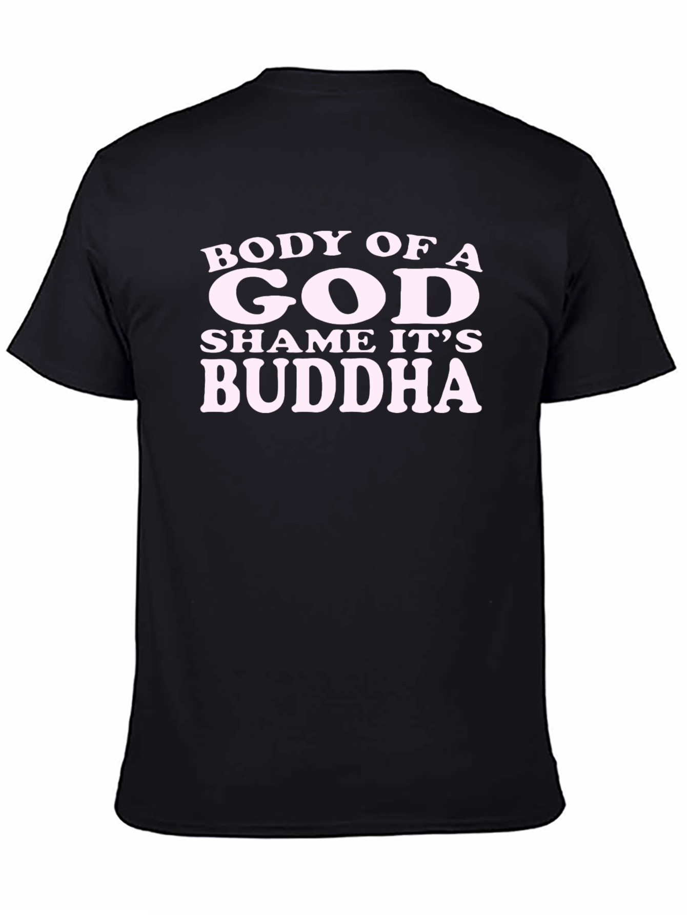 Body of a God Shame Its Buddha T-Shirt