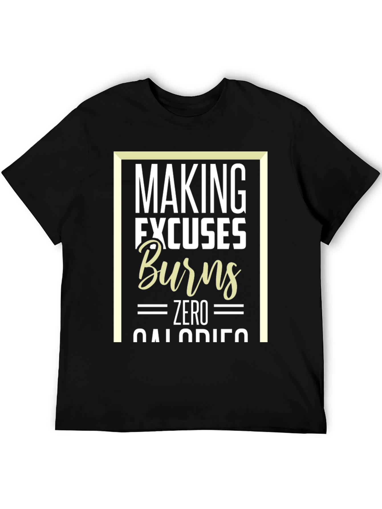 Making Excuses Burns Zero Calories T-Shirt
