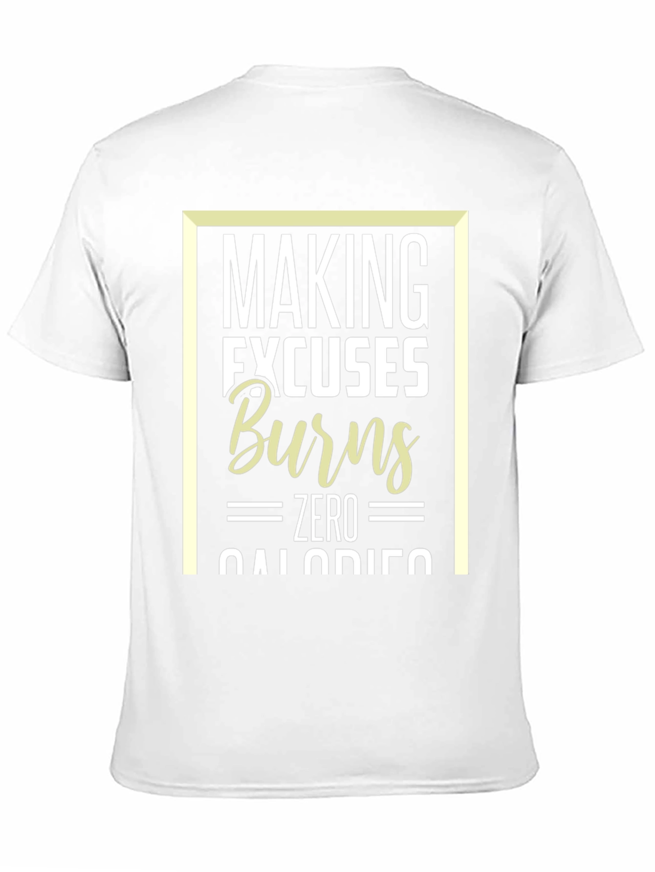Making Excuses Burns Zero Calories T-Shirt