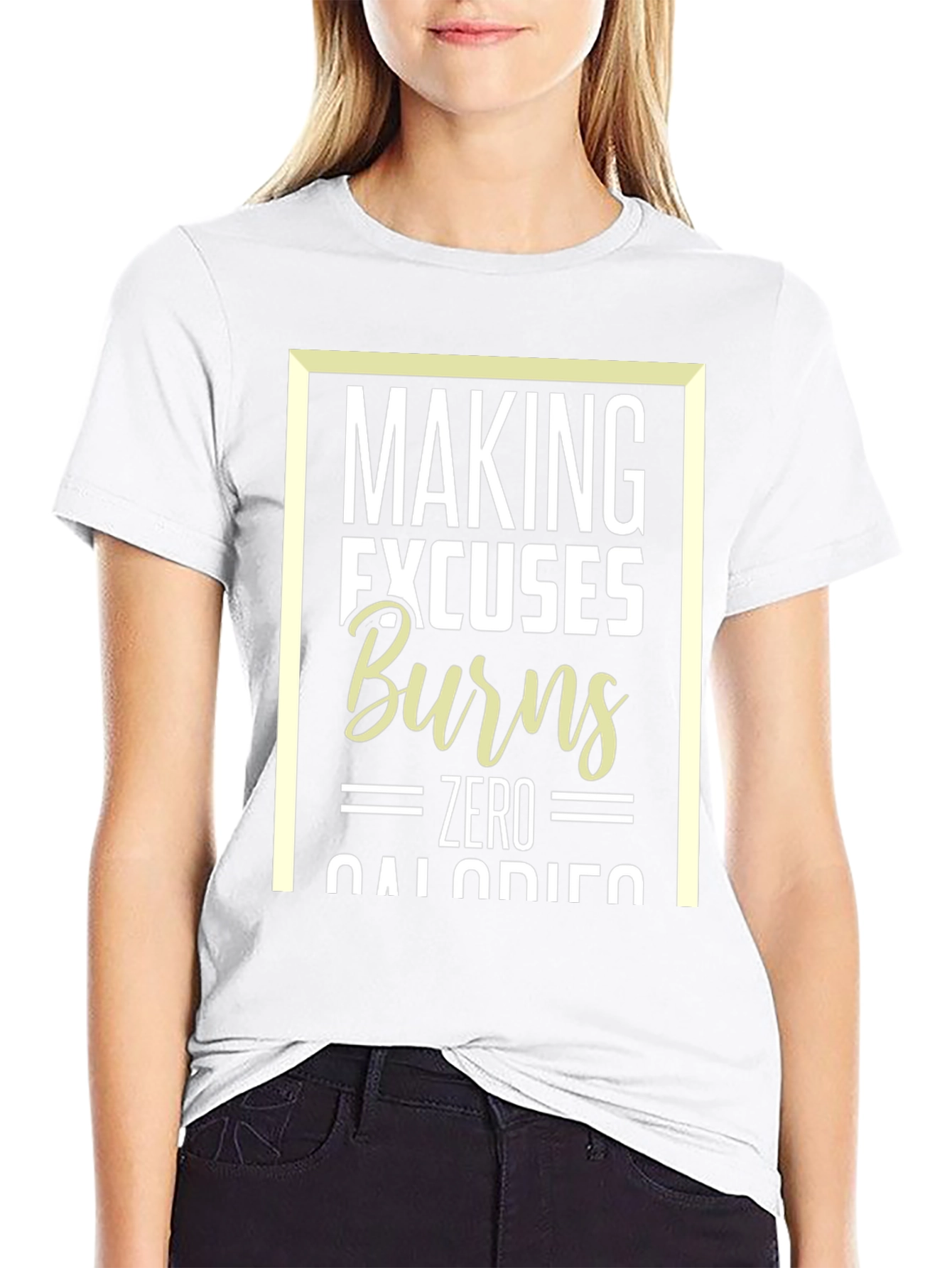 Making Excuses Burns Zero Calories T-Shirt