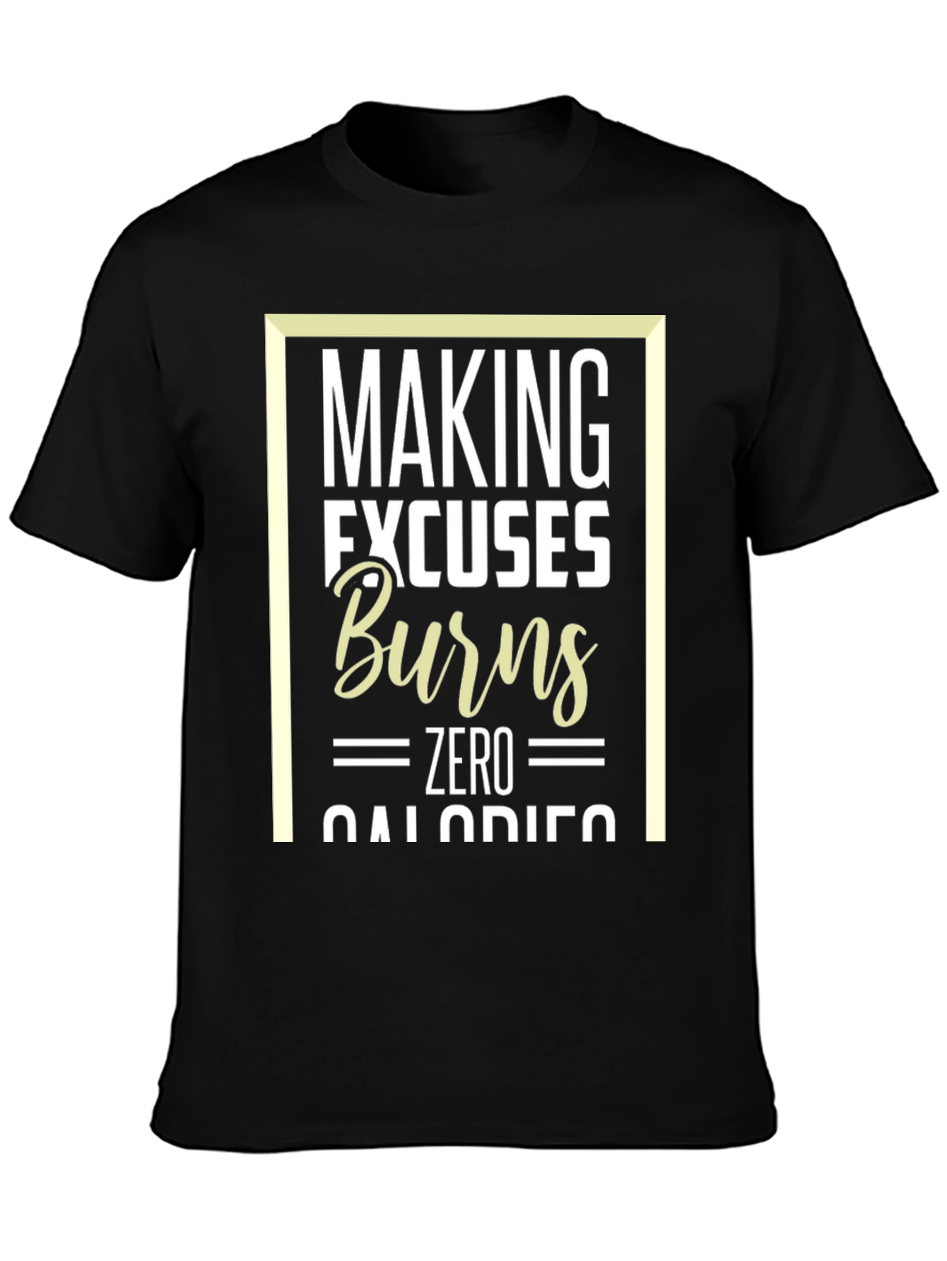 Making Excuses Burns Zero Calories T-Shirt