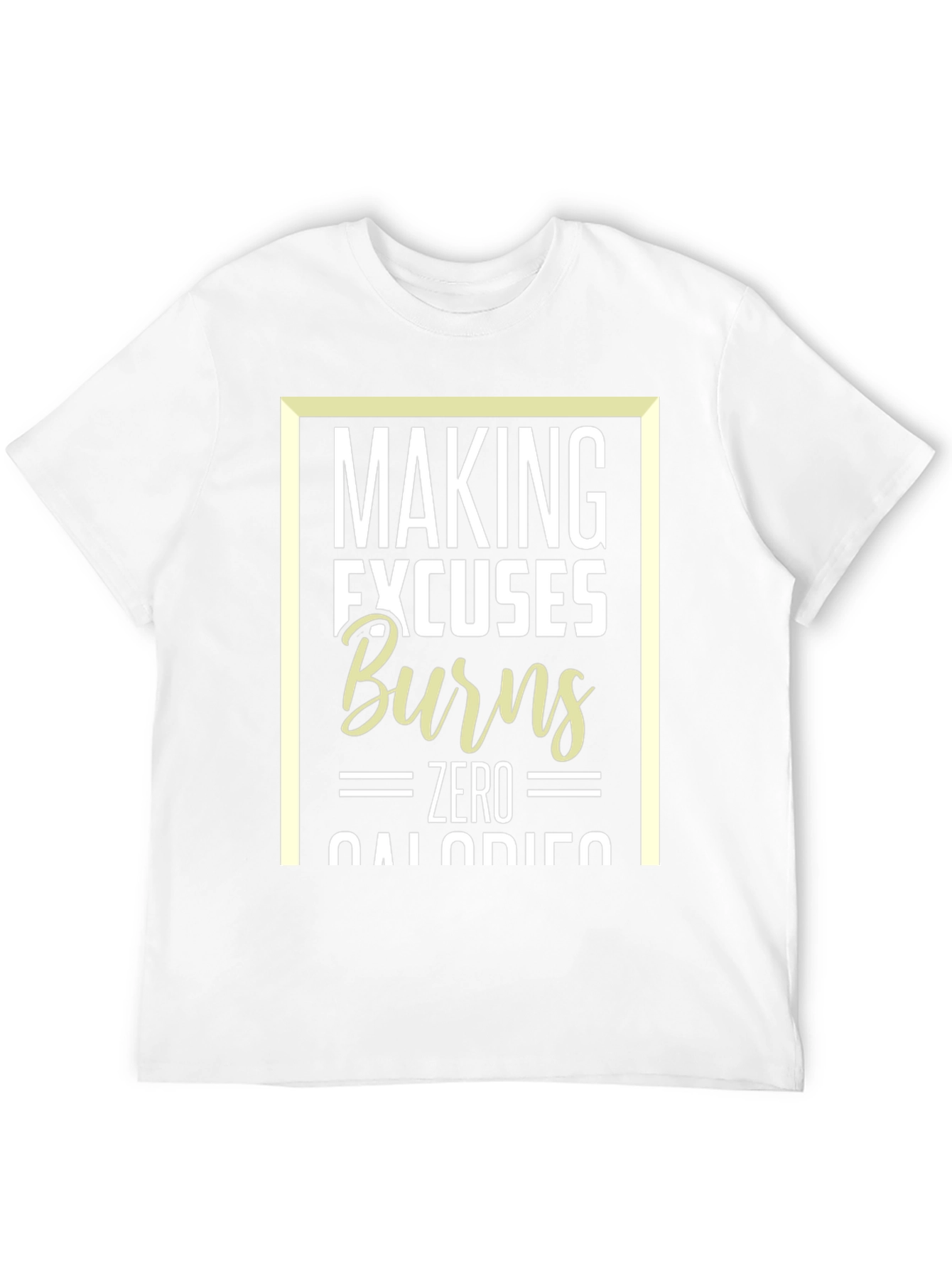 Making Excuses Burns Zero Calories T-Shirt