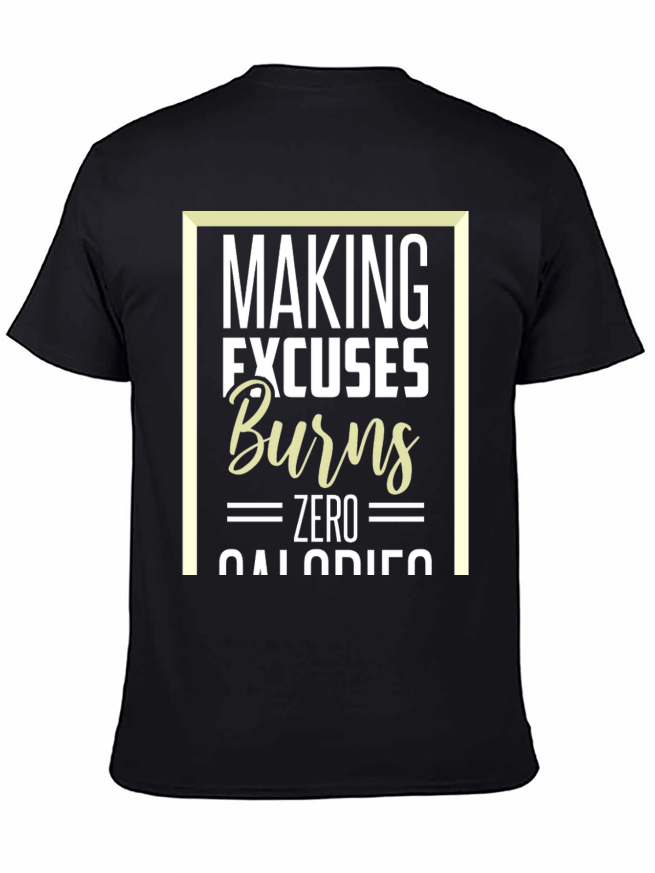 Making Excuses Burns Zero Calories T-Shirt