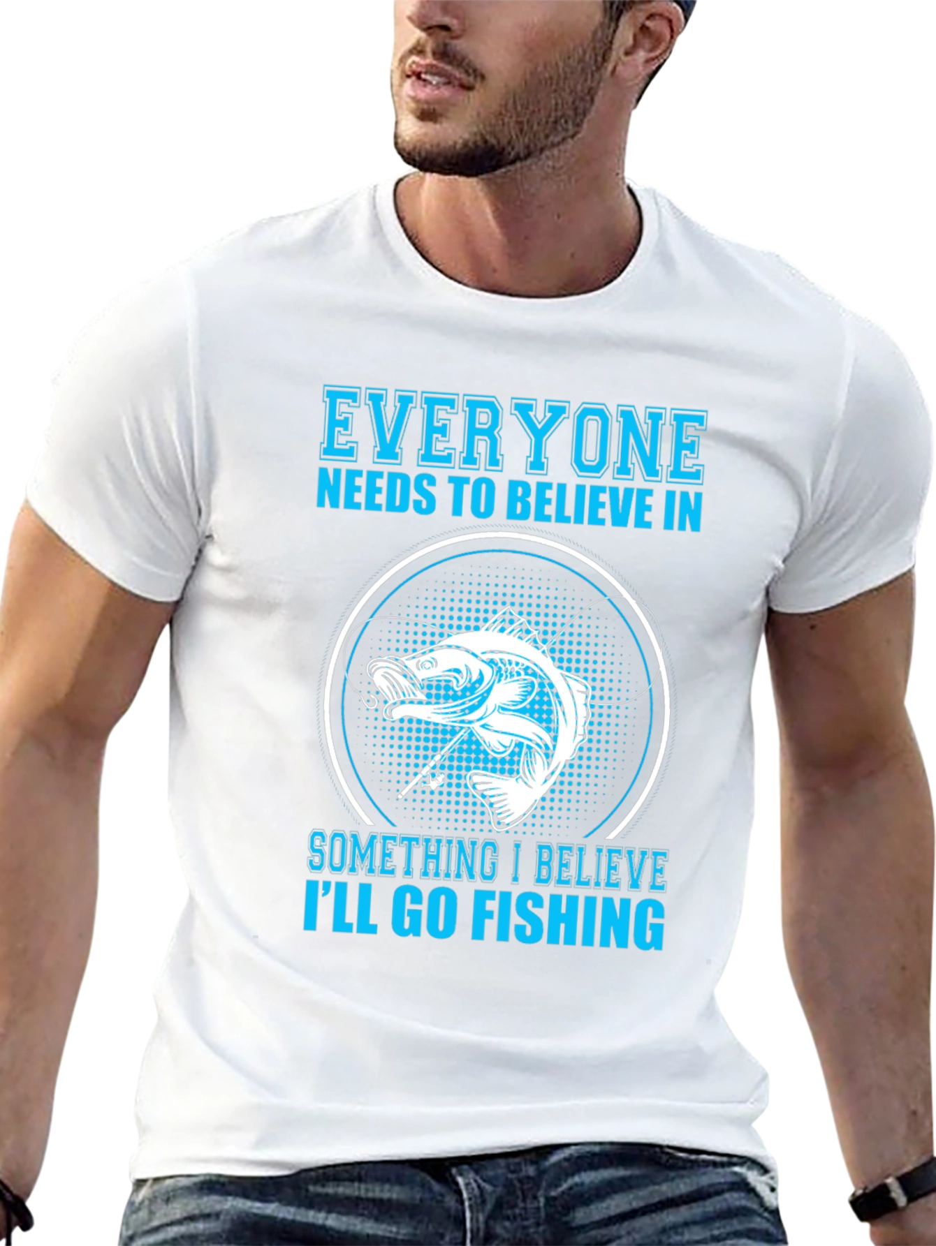 Fishing Belief T-Shirt - Everyone Needs To Believe!