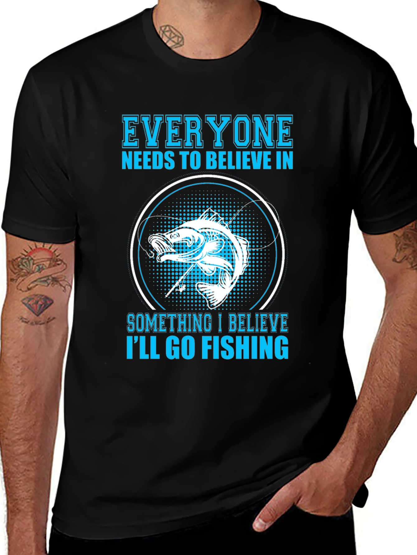 Fishing Belief T-Shirt - Everyone Needs To Believe!