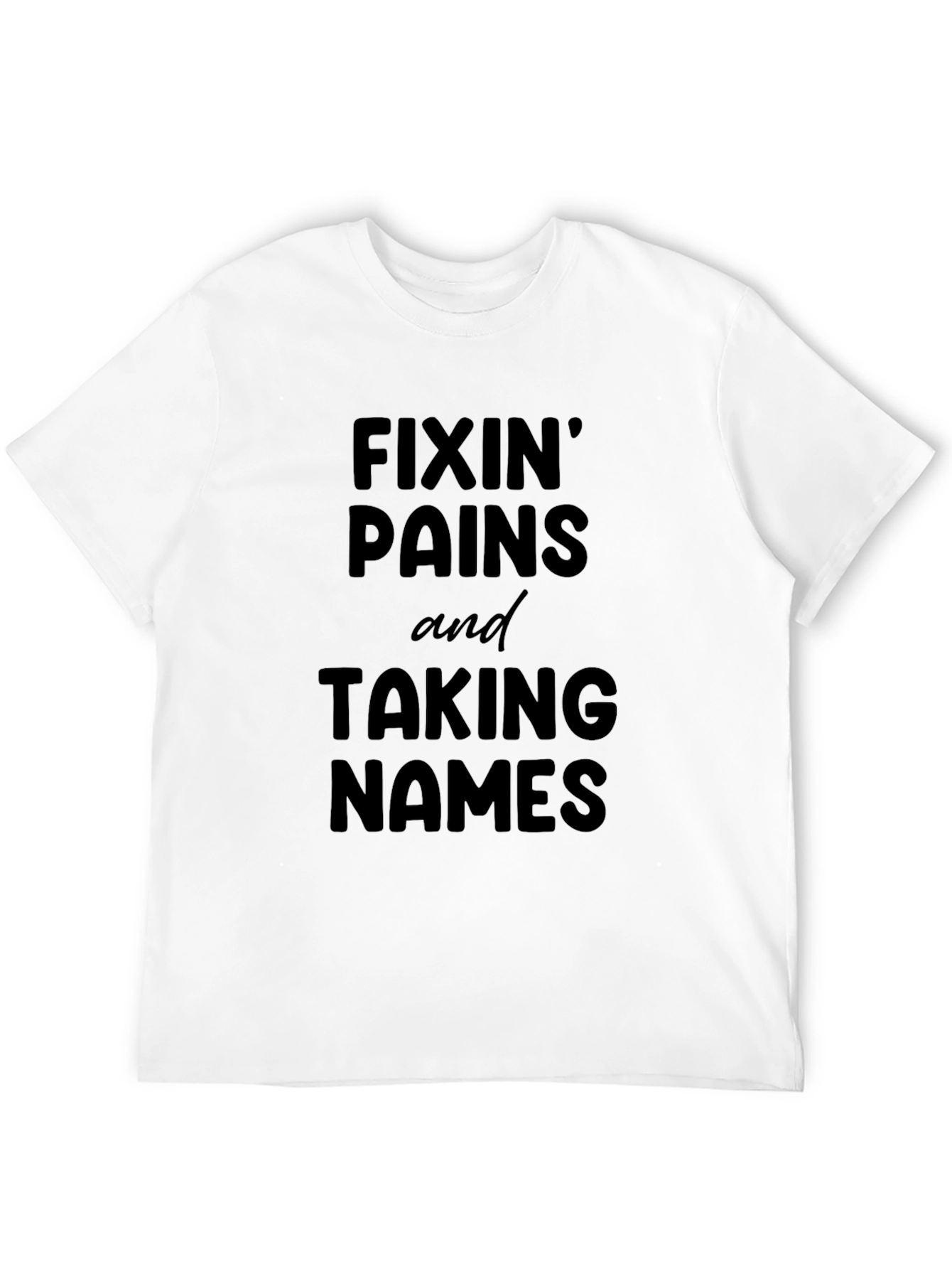 Fixin Pains Taking Names Graphic Tee