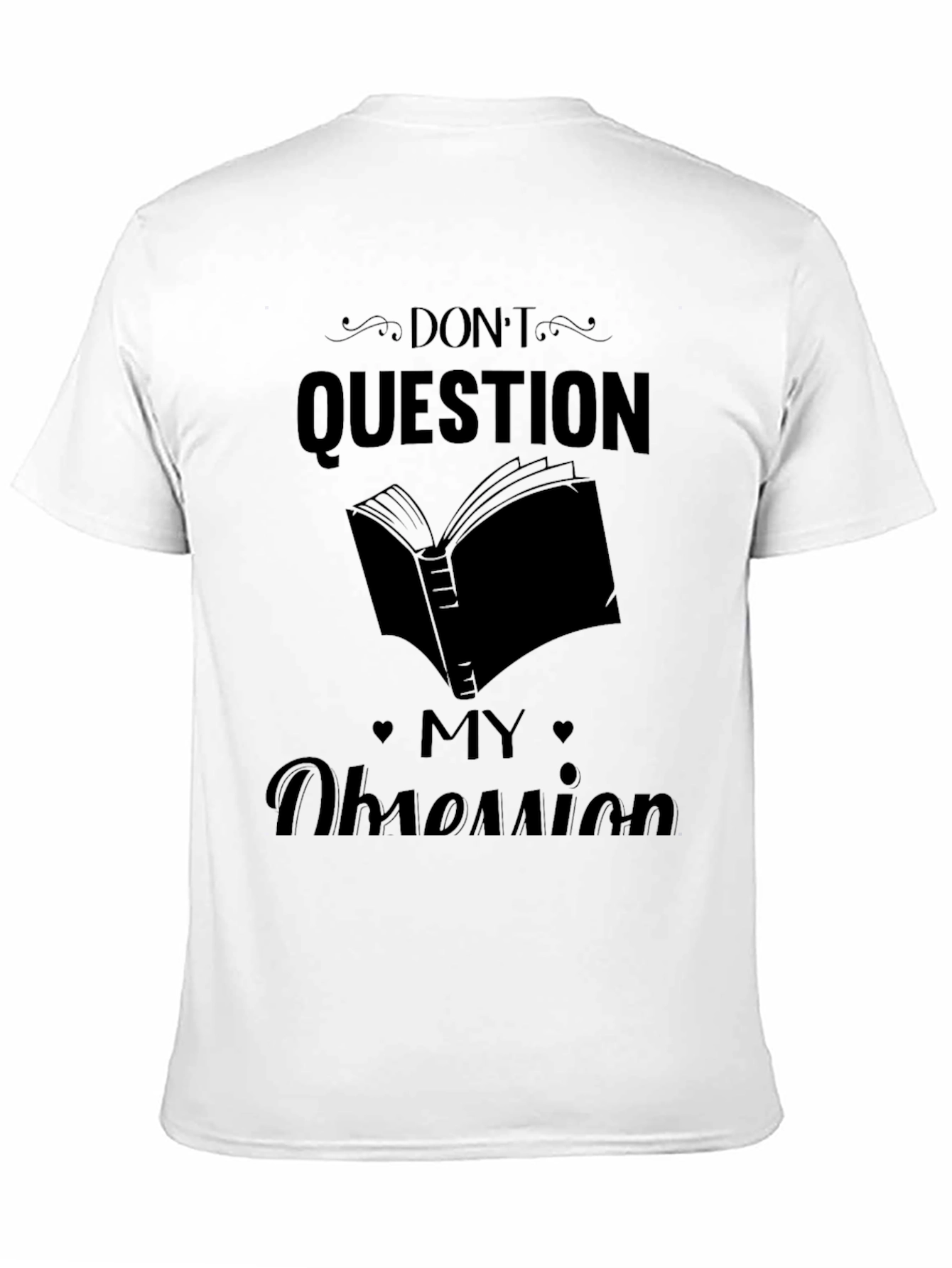 Dont Question My Obsession Graphic Tee