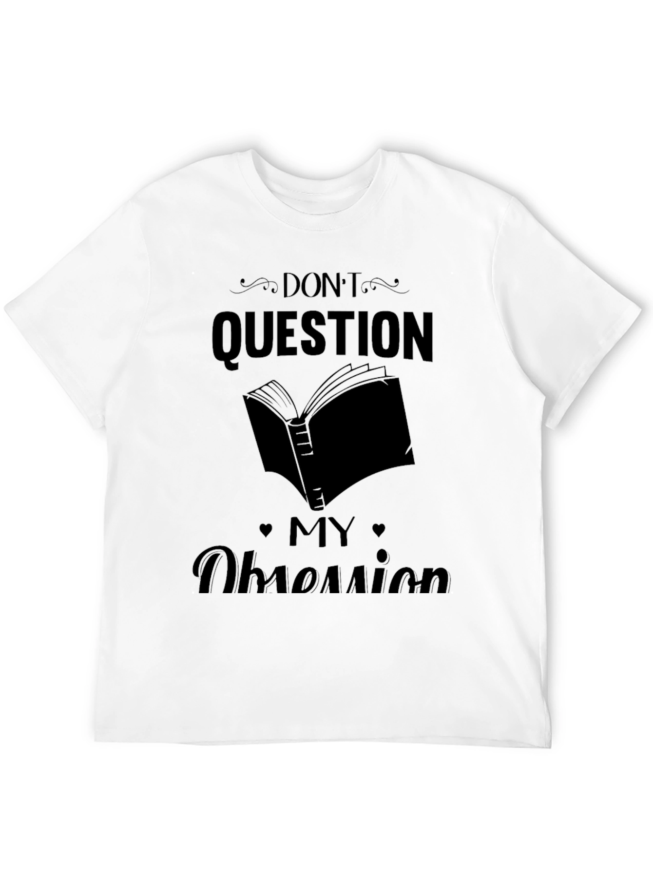 Dont Question My Obsession Graphic Tee