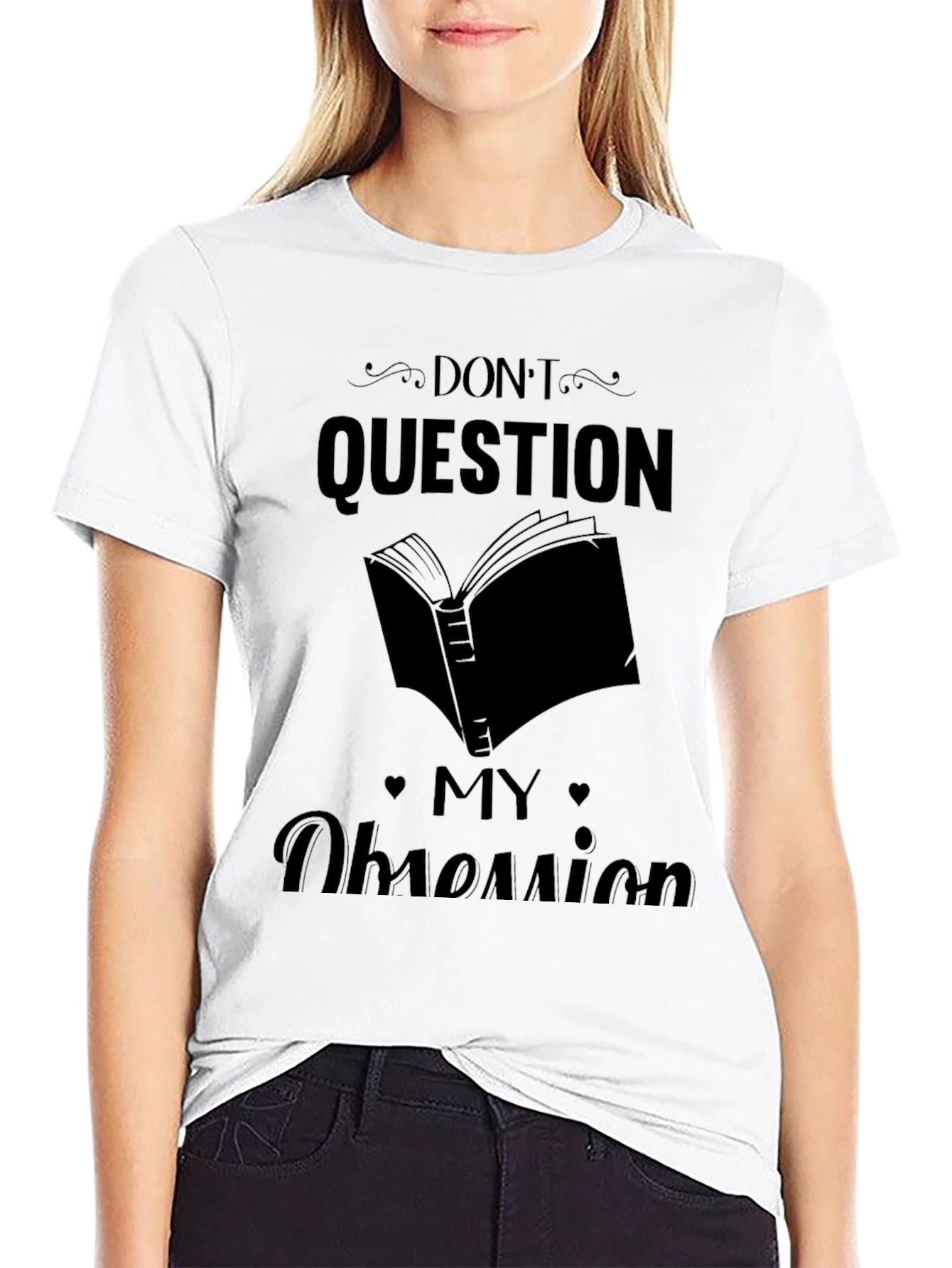 Dont Question My Obsession Graphic Tee
