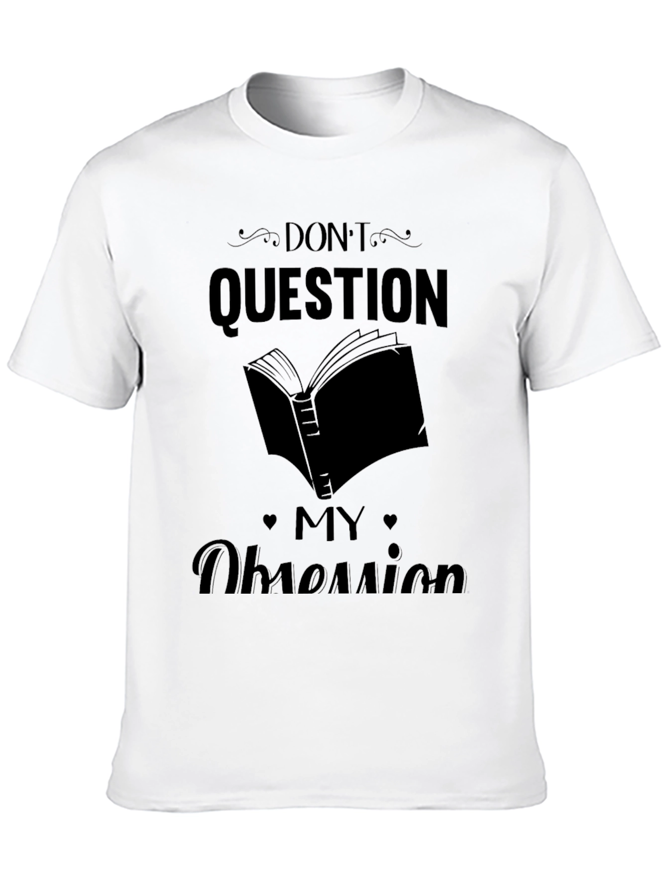 Dont Question My Obsession Graphic Tee