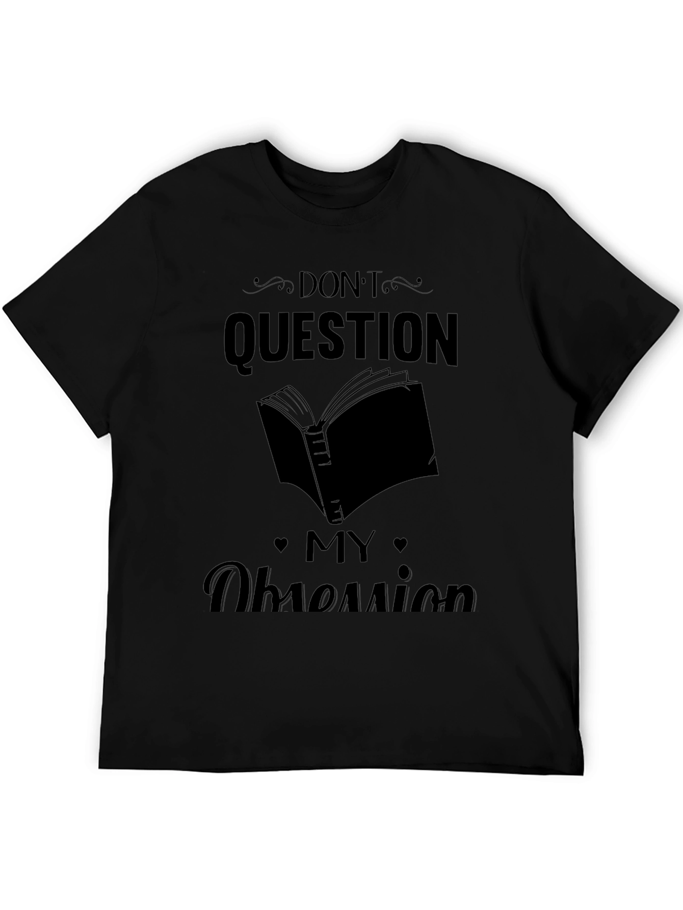 Dont Question My Obsession Graphic Tee