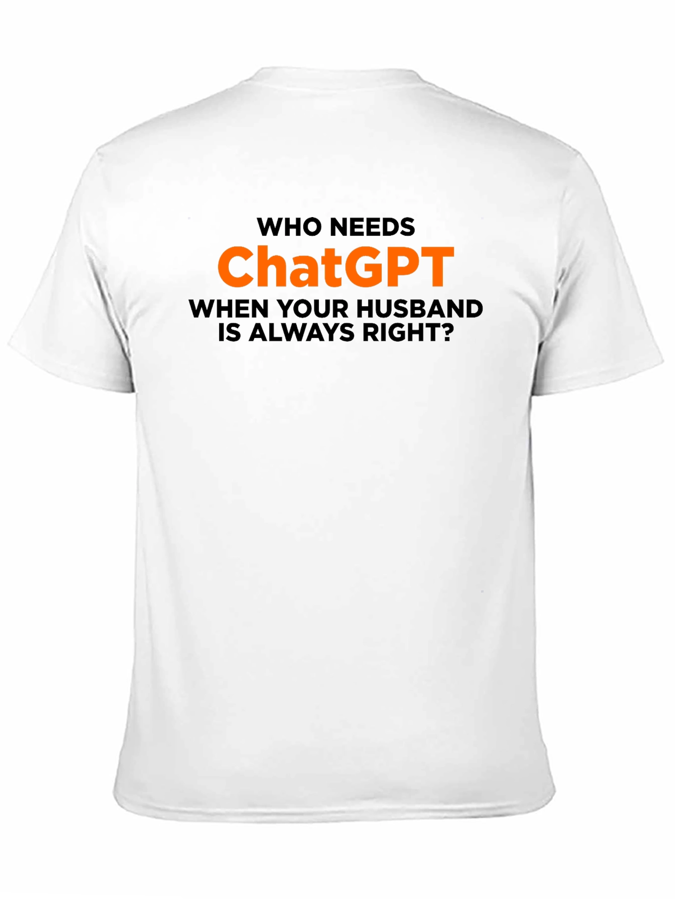 Who Needs ChatGPT? T-Shirt - Husband Always Right