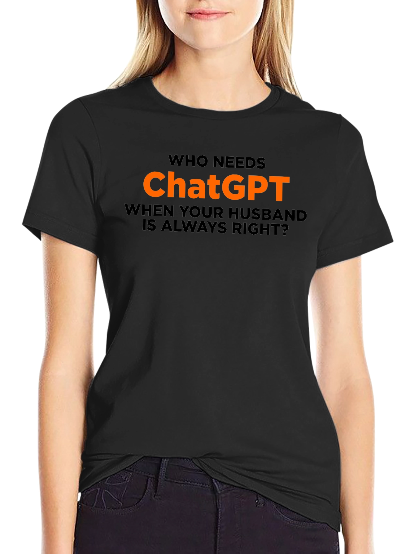 Who Needs ChatGPT? T-Shirt - Husband Always Right