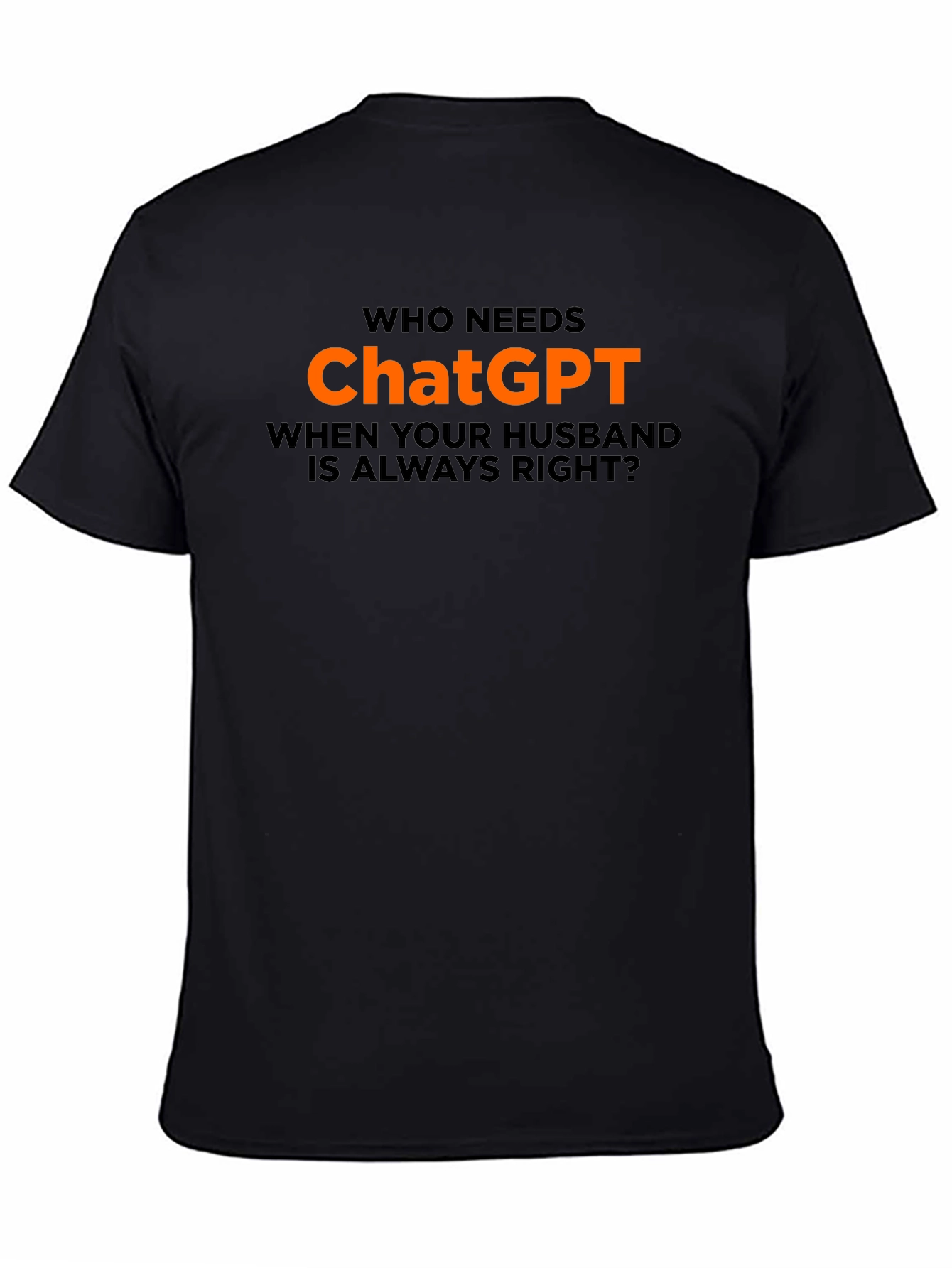 Who Needs ChatGPT? T-Shirt - Husband Always Right