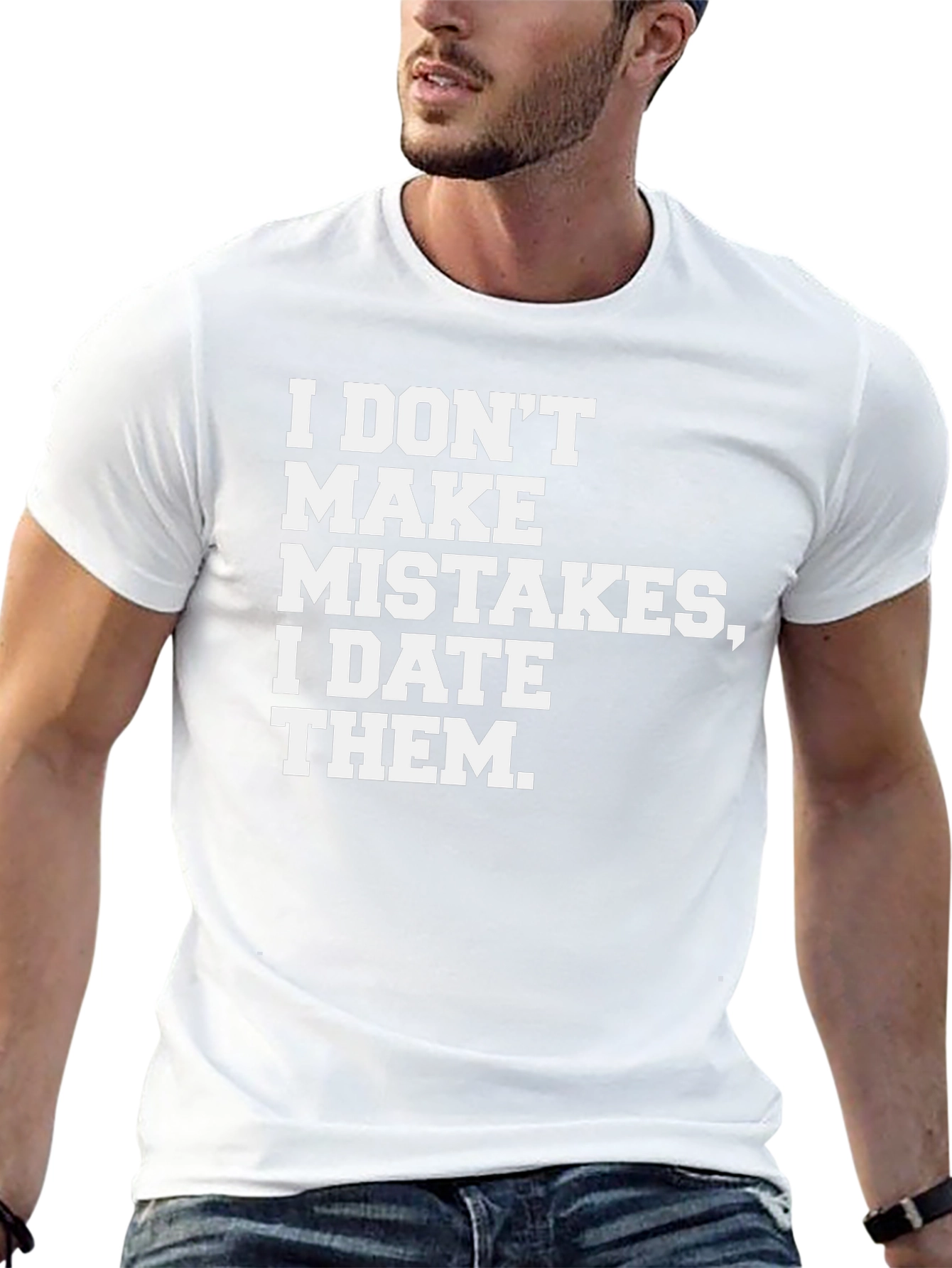 I DONT MAKE MISTAKES I DATE THEM T-Shirt