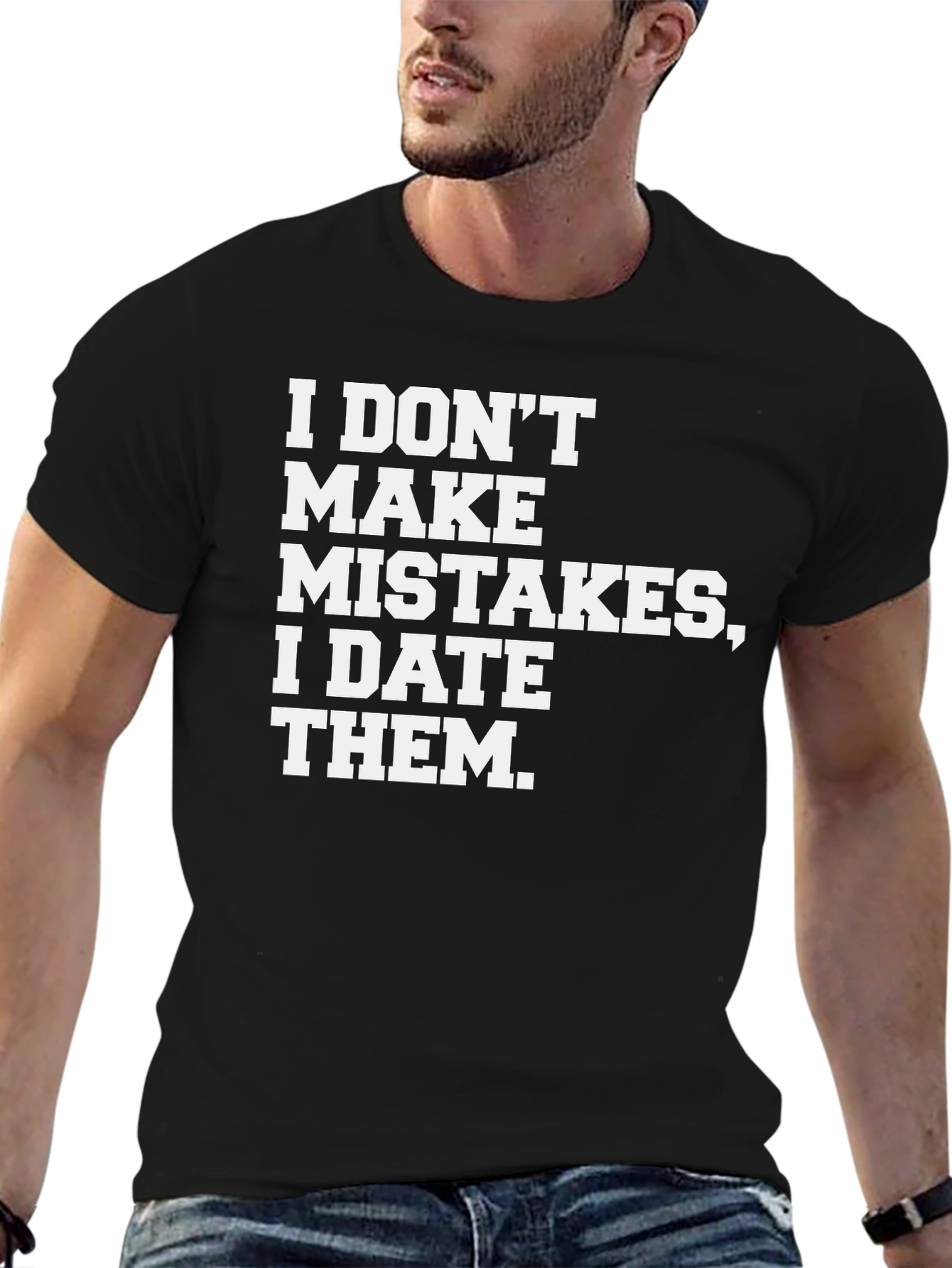 I DONT MAKE MISTAKES I DATE THEM T-Shirt