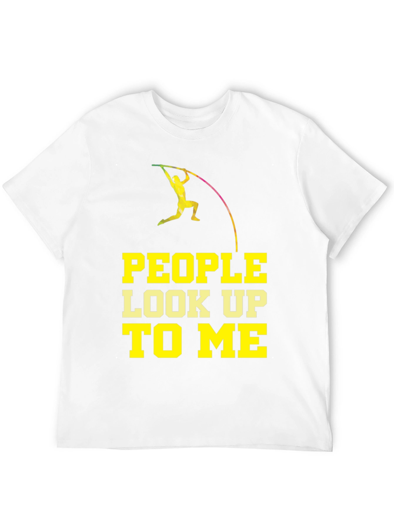 Pole Vaulting T-Shirt - People Look Up To Me