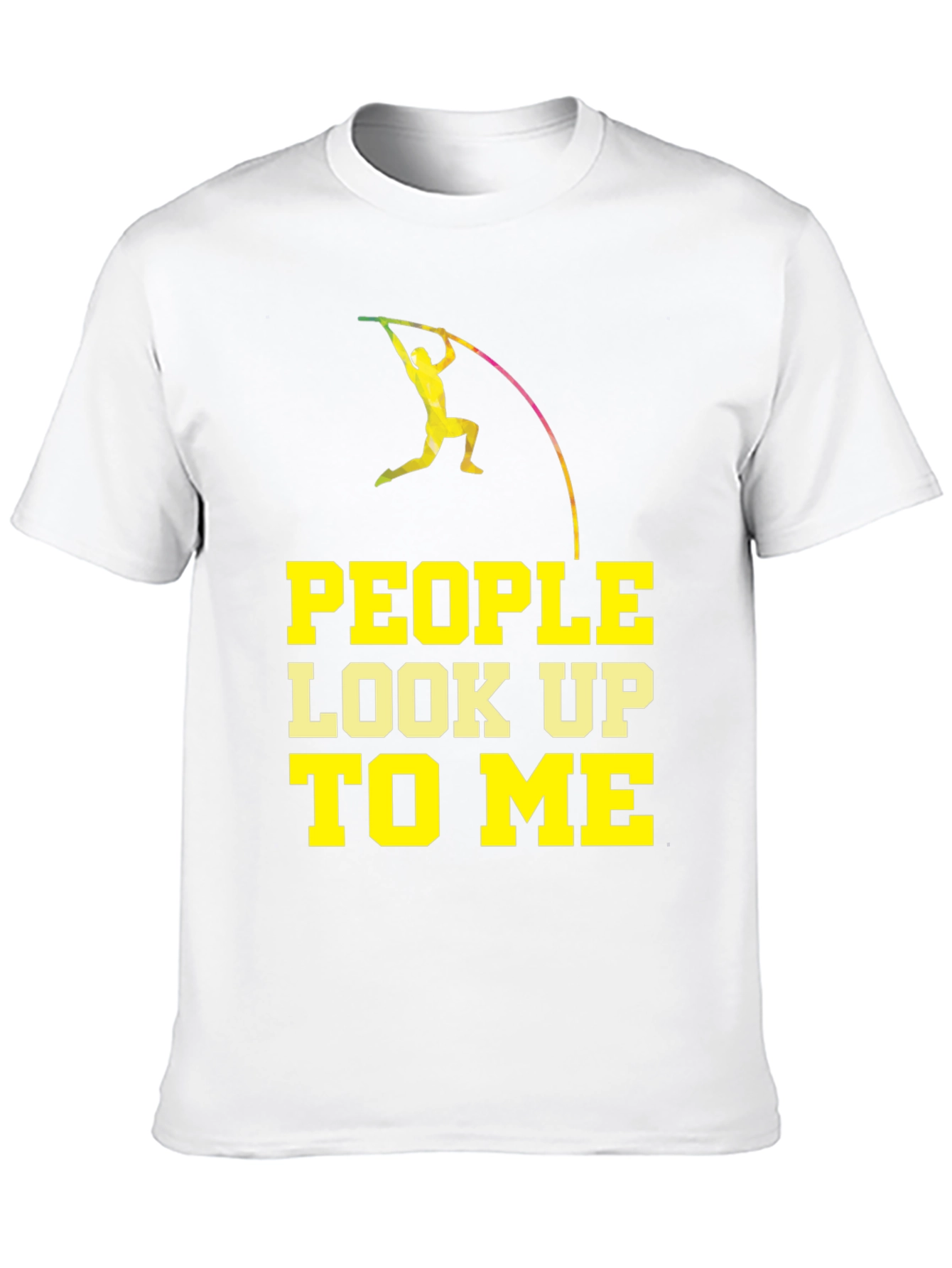 Pole Vaulting T-Shirt - People Look Up To Me